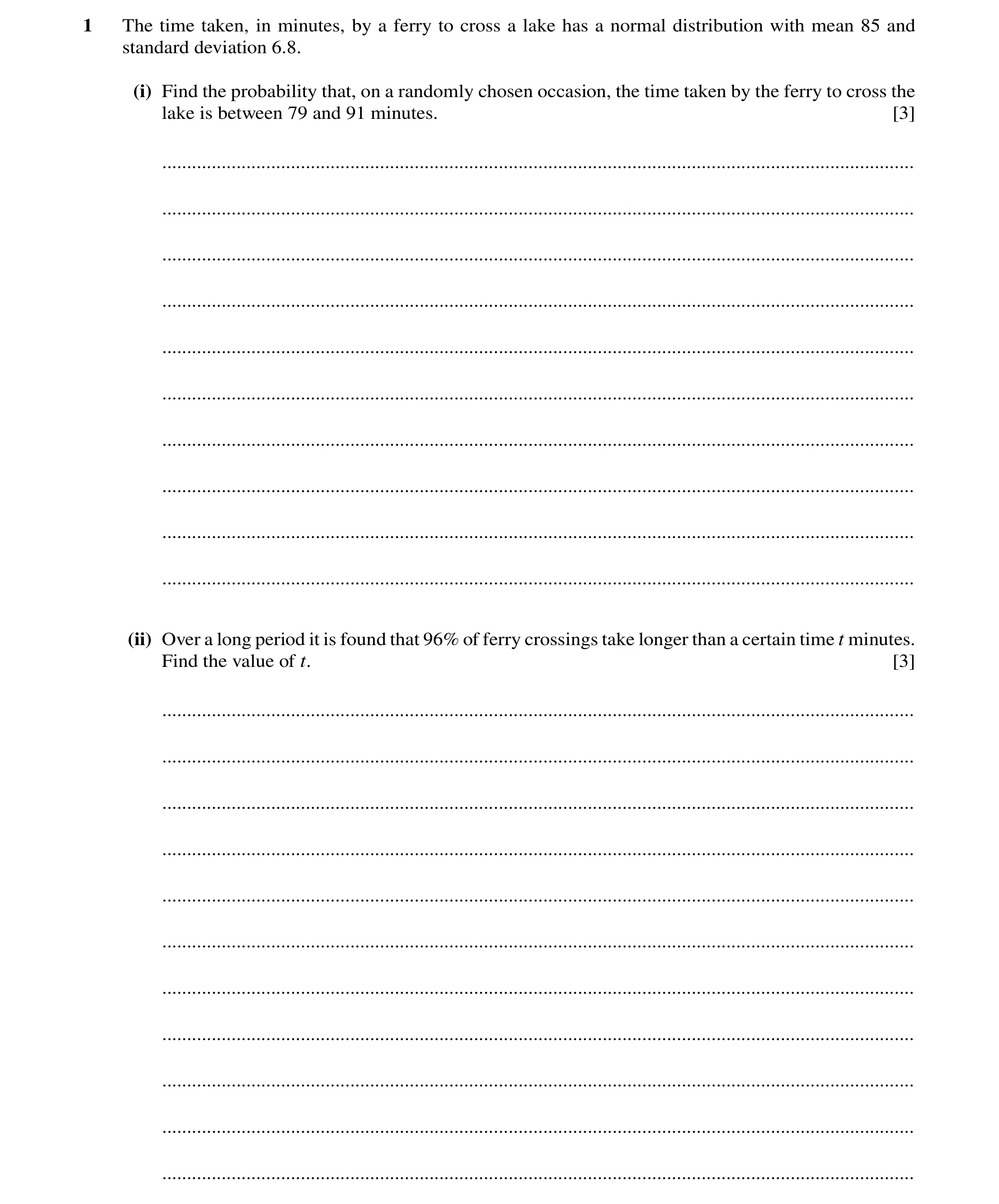 Question 65: The time taken, in minutes, by a ferry to cross a lake has a normal distribution with mean 85 and standard deviation 6.8. (i) Find the prob…