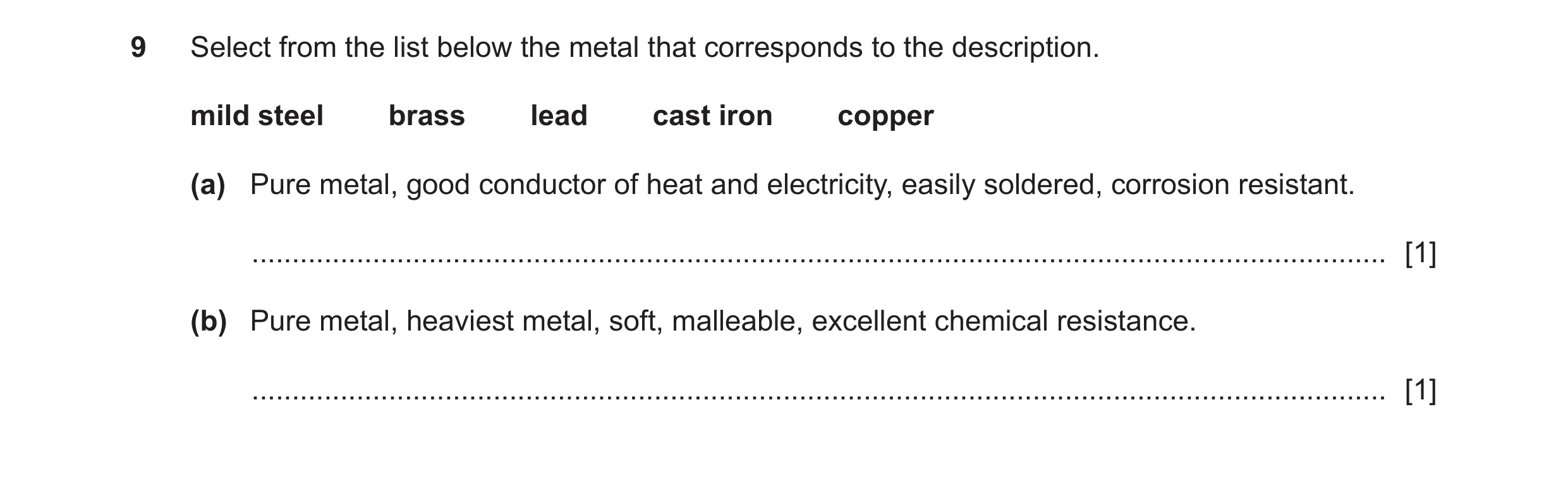 Question 367: Select from the list below the metal that corresponds to the description. mild steel brass lead cast iron copper (a) Pure metal, good condu…