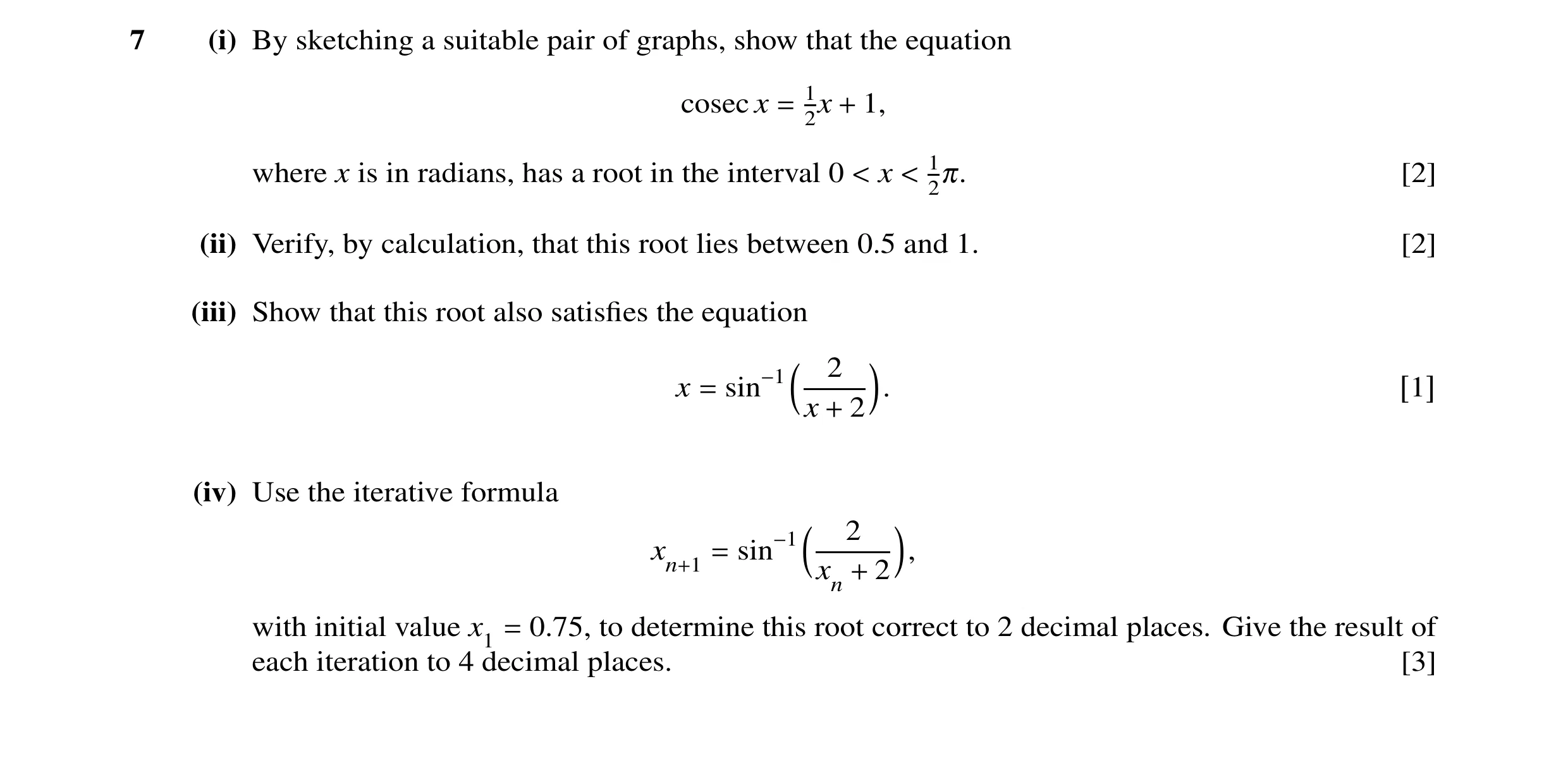 Question 4: (i) By sketching a suitable pair of graphs, show that the equation cosec x = 12x + 1, where x is in radians, has a root in the interval 0 <…
