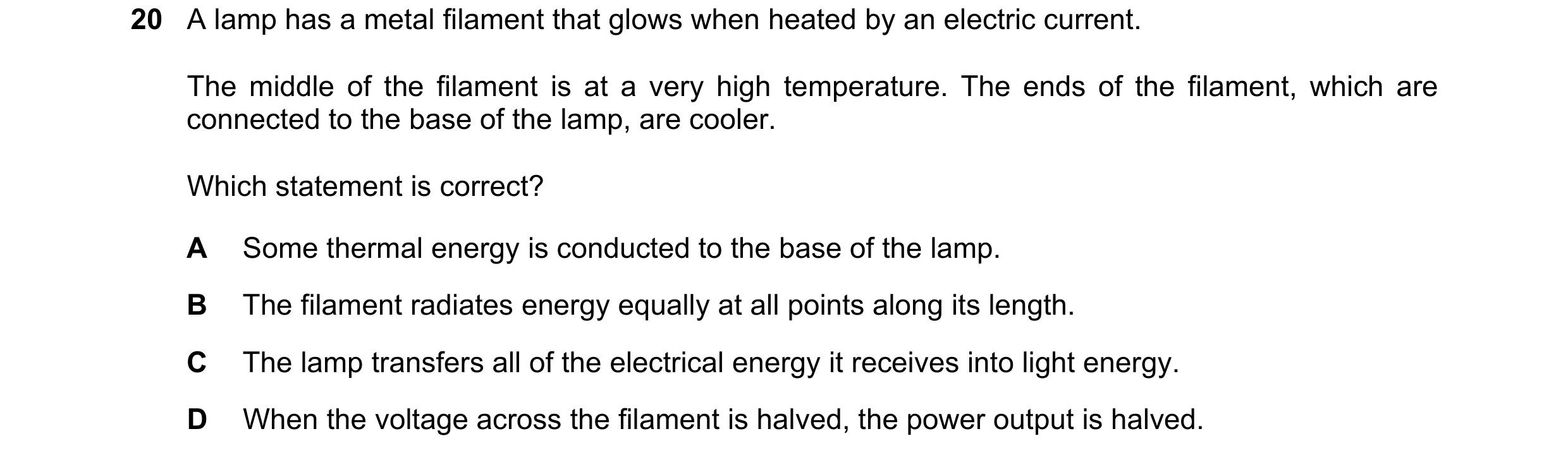 Question 62: A lamp has a metal filament that glows when heated by an electric current. The middle of the filament is at a very high temperature. The en…