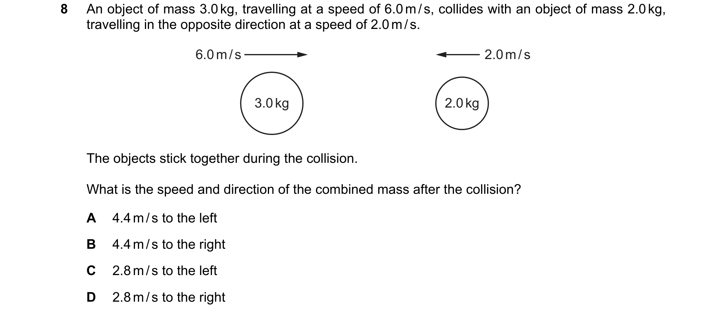 Question 22: An object of mass 3.0 kg, travelling at a speed of 6.0 m / s, collides with an object of mass 2.0 kg, travelling in the opposite direction …