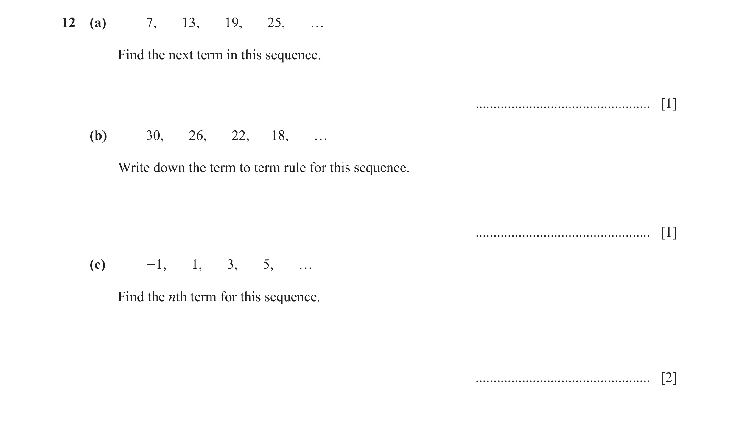 Question 29: (a) 7, 13, 19, 25, … Find the next term in this sequence. ................................................. [1] (b) 30, 26, 22, 18, … Write…