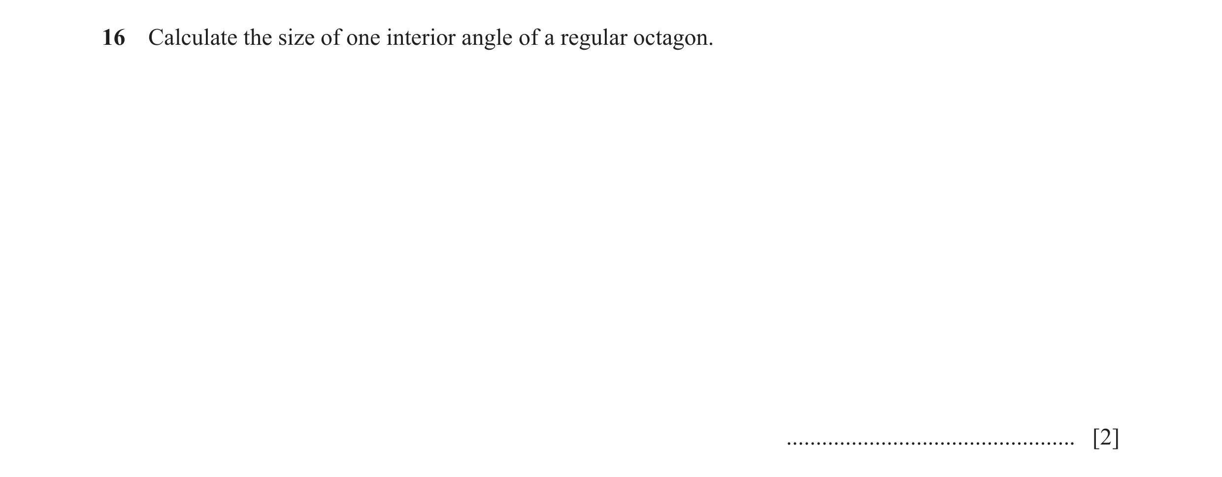 Question 60: Calculate the size of one interior angle of a regular octagon. ................................................. [2]