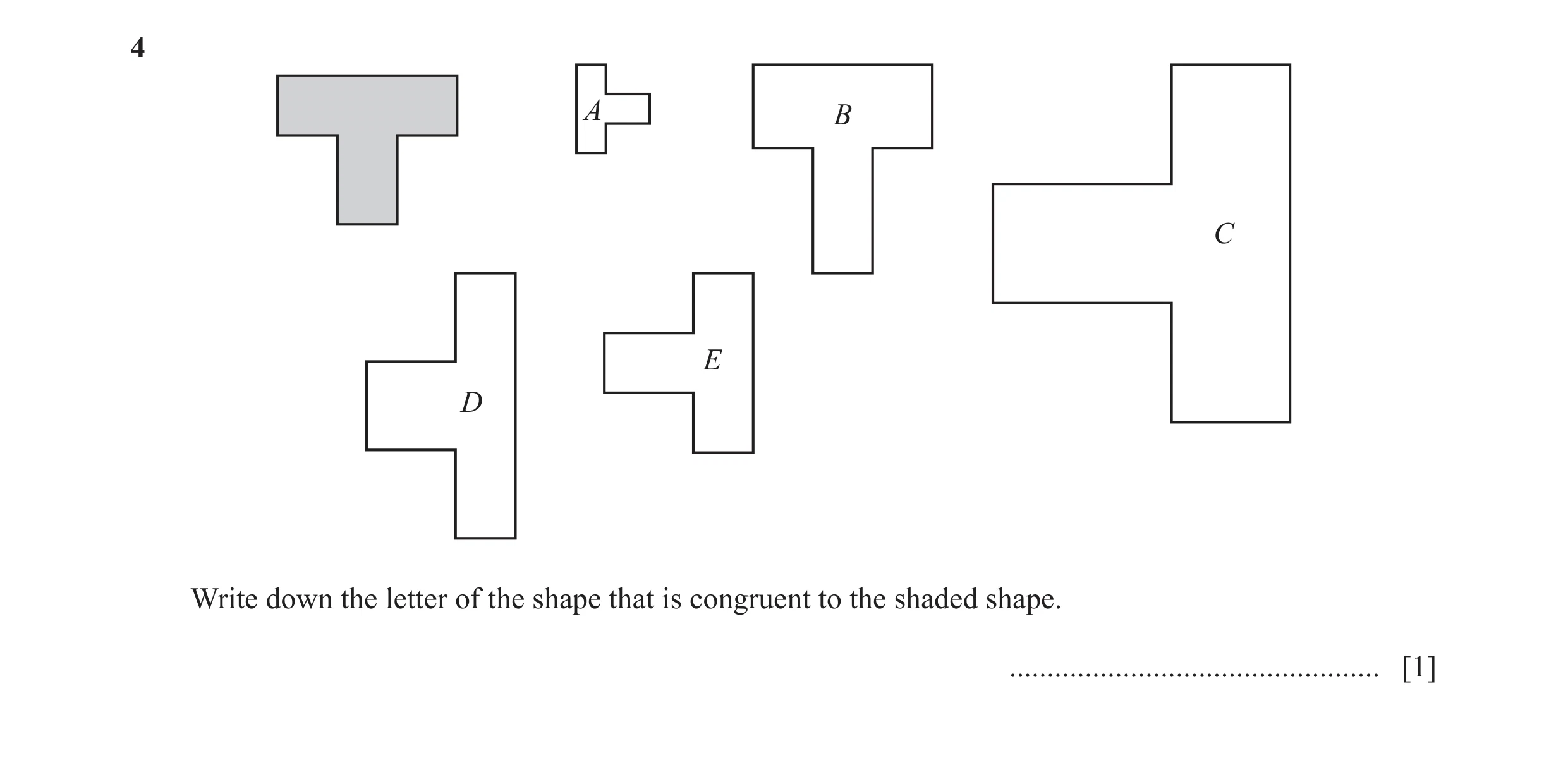 Question 28: A B C E D Write down the letter of the shape that is congruent to the shaded shape. ................................................. [1]