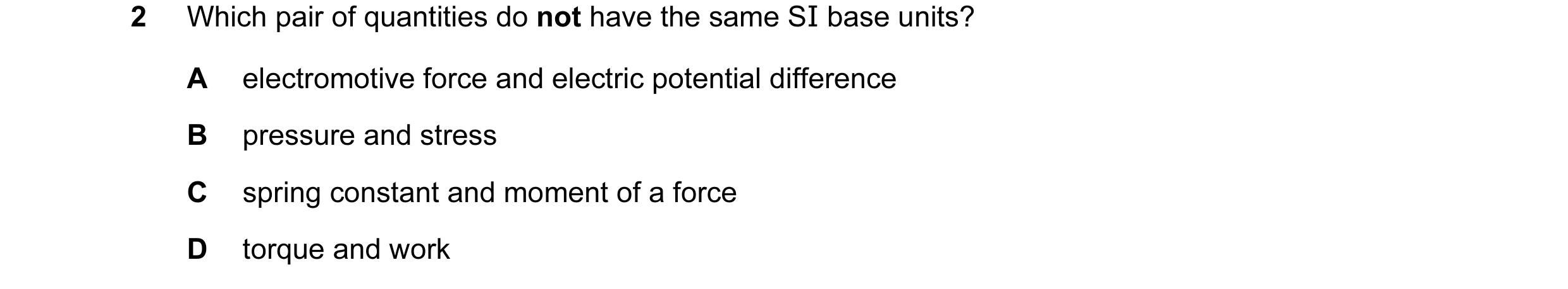 Question 68: Which pair of quantities do not have the same SI base units? A electromotive force and electric potential difference B pressure and stress …