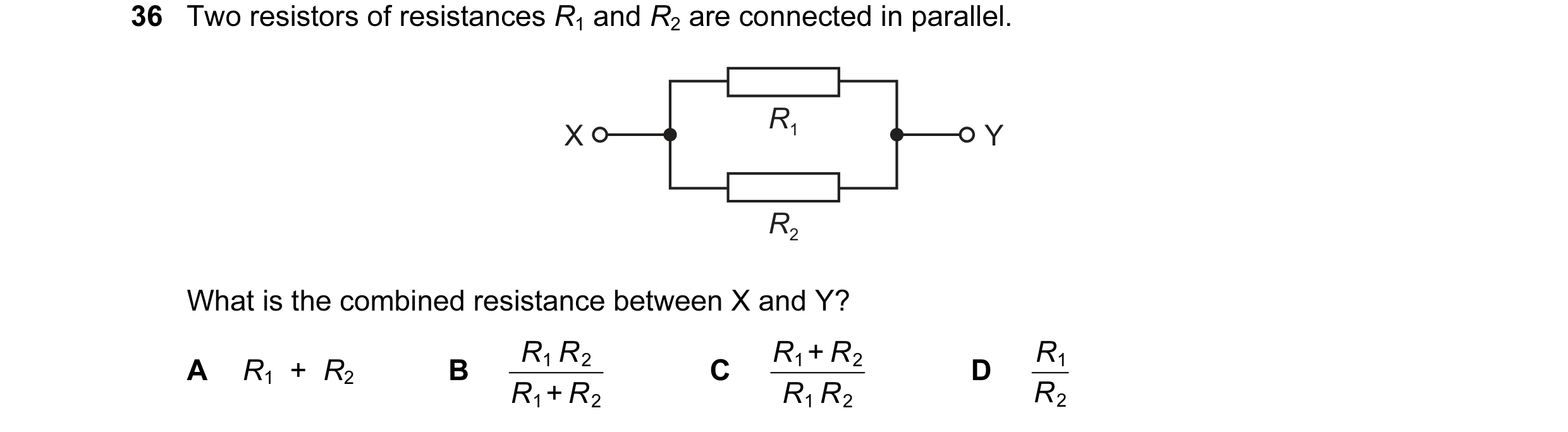 Question 107: Two resistors of resistances R1 and R2 are connected in parallel. R1 X Y R2 What is the combined resistance between X and Y? R 1 R 2 R 1 + …