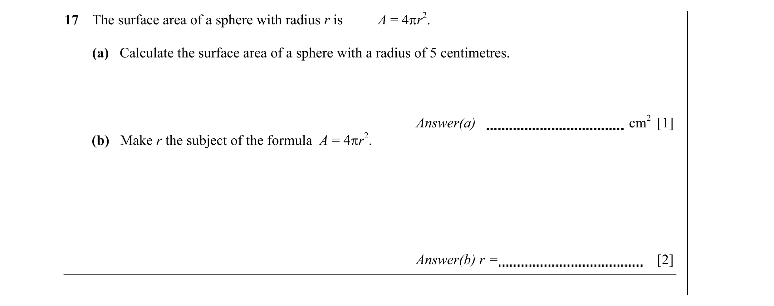 Question 3: The surface area of a sphere with radius r is A = 4πr2. (a) Calculate the surface area of a sphere with a radius of 5 centimetres. Answer(a…