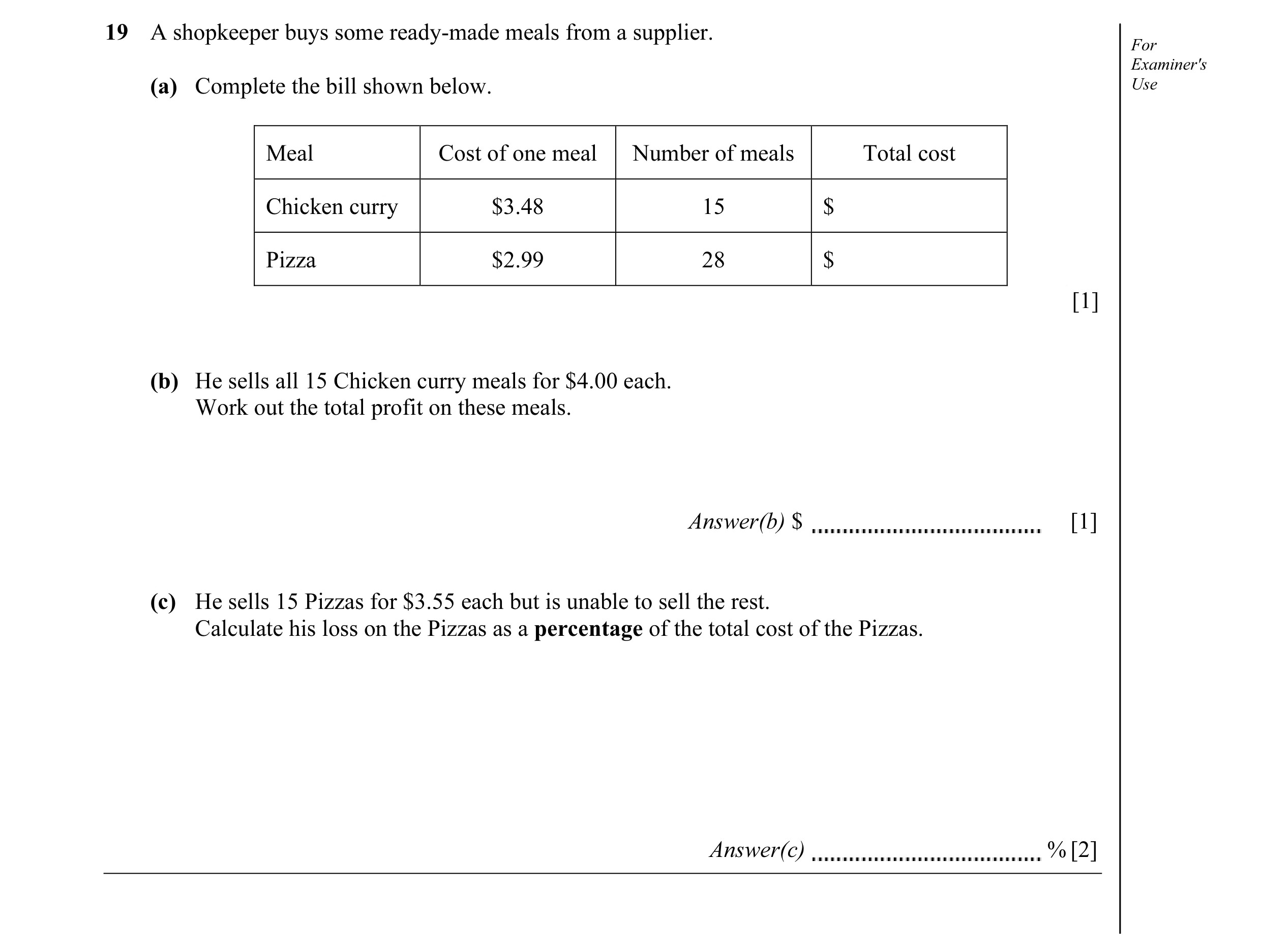 Question 4: A shopkeeper buys some ready-made meals from a supplier. For Examiner's (a) Complete the bill shown below. Use Meal Cost of one meal Number…