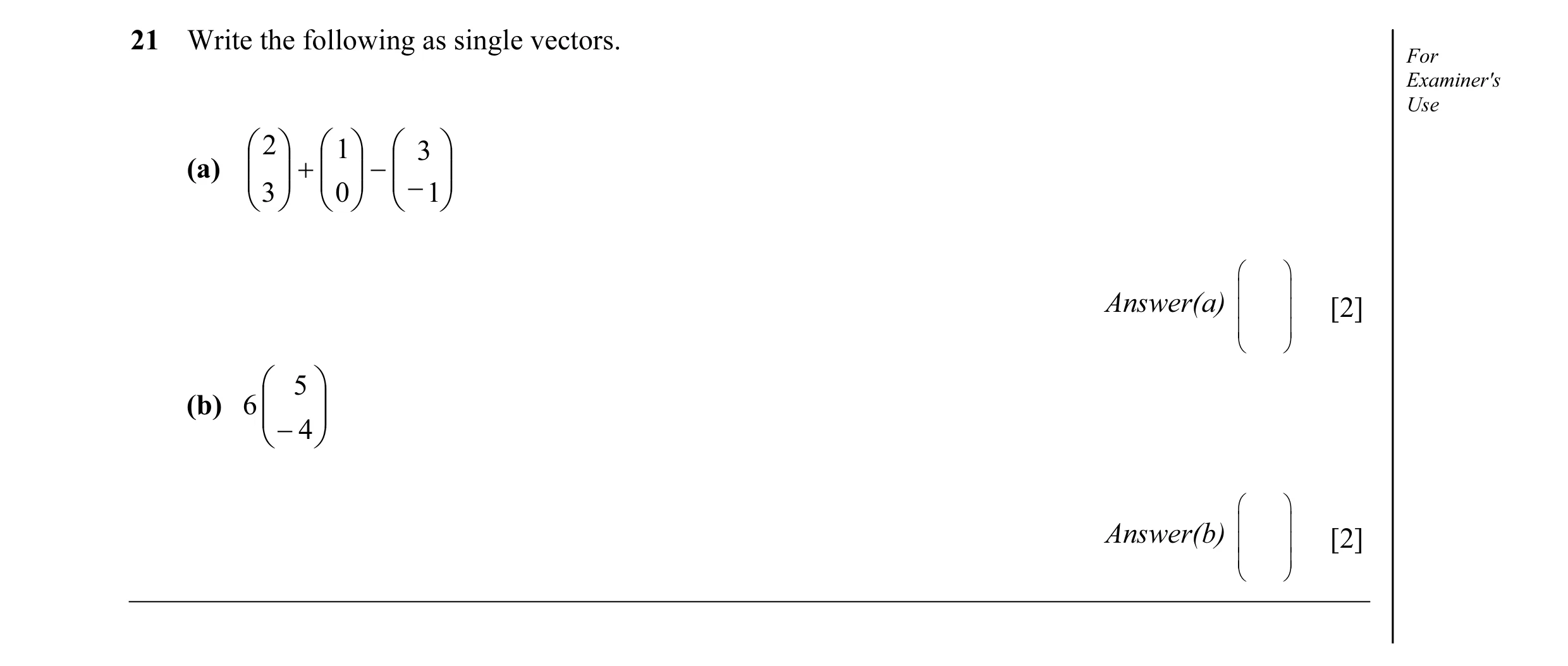 Question 4: Write the following as single vectors. For Examiner's Use  2   1   3  (a)   +   −   − 1  3   0        Answer(a)…