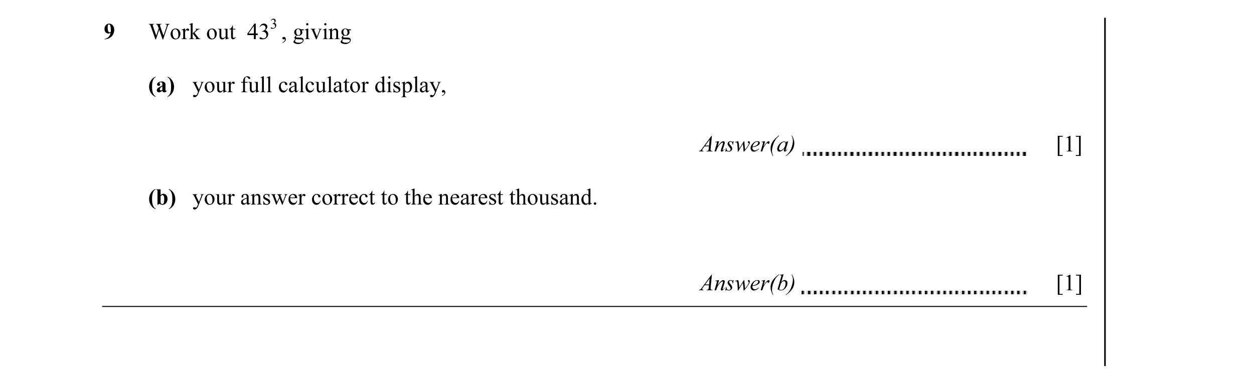 Question 8: Work out 433 , giving (a) your full calculator display, Answer(a) [1] (b) your answer correct to the nearest thousand. Answer(b) [1]