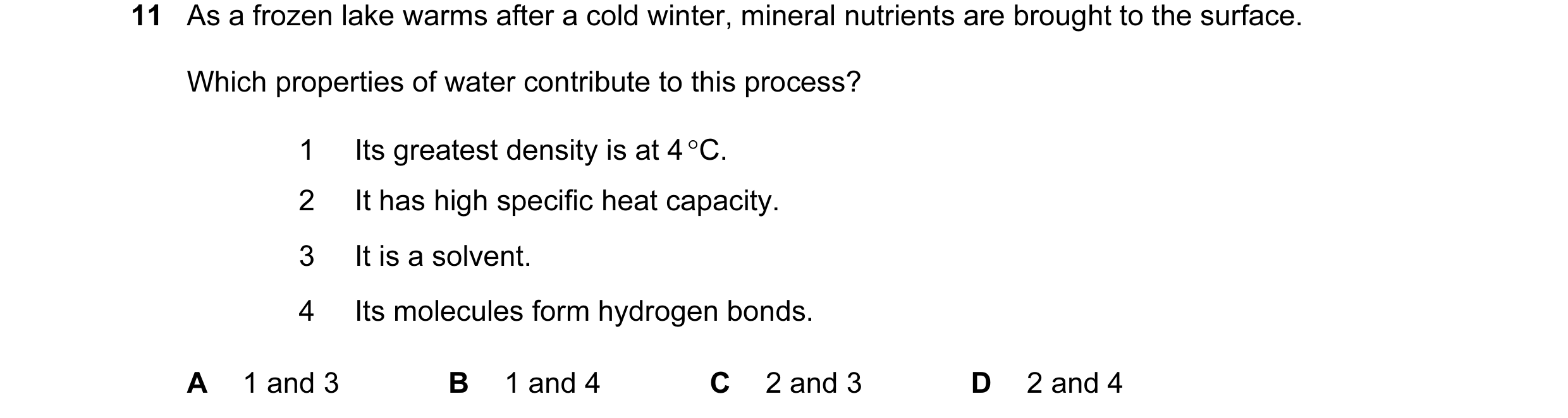 Question 23: As a frozen lake warms after a cold winter, mineral nutrients are brought to the surface. Which properties of water contribute to this proc…