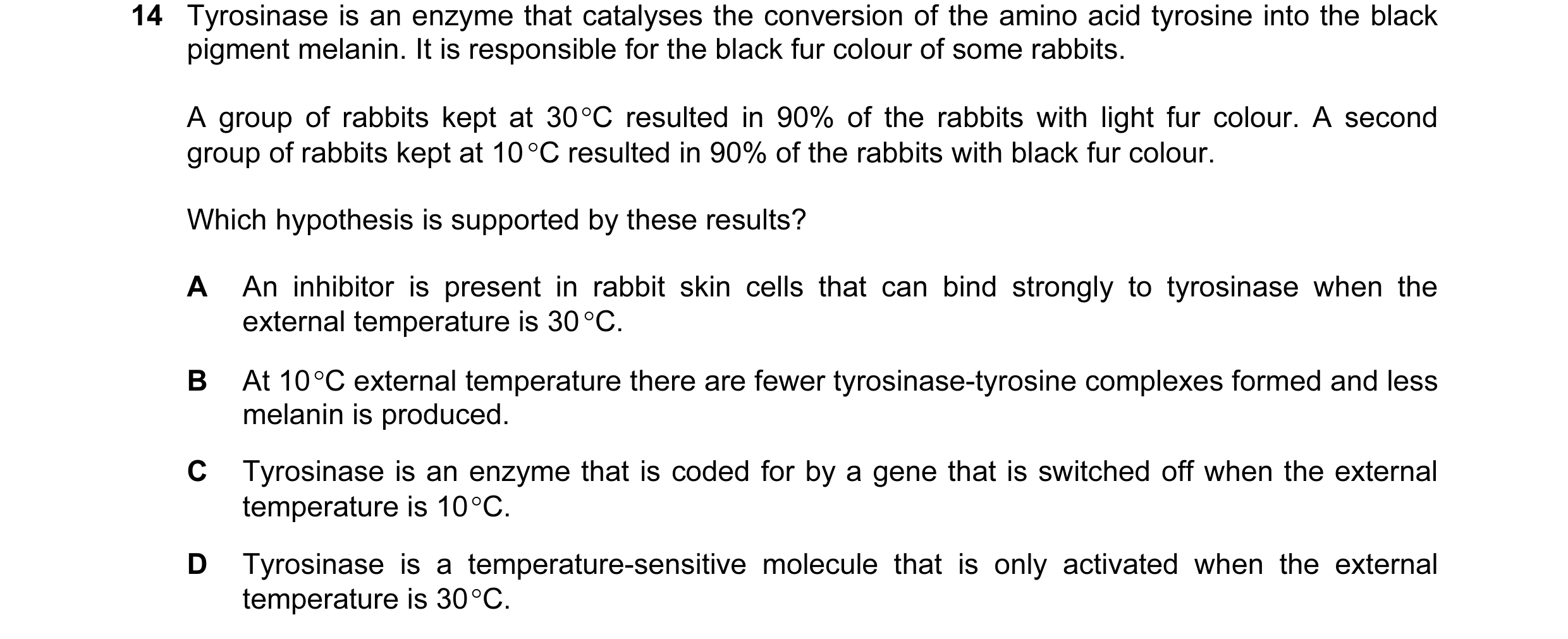 Question 63: Tyrosinase is an enzyme that catalyses the conversion of the amino acid tyrosine into the black pigment melanin. It is responsible for the …