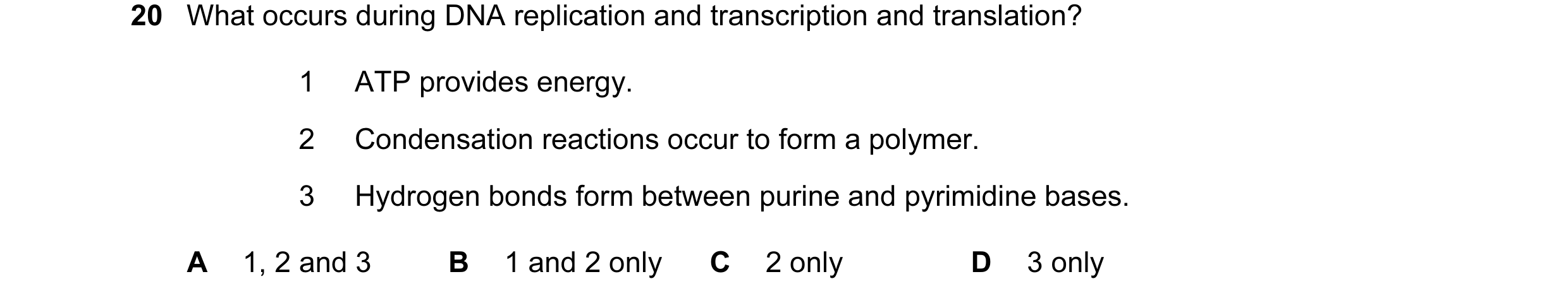 Question 74: What occurs during DNA replication and transcription and translation? 1 ATP provides energy. 2 Condensation reactions occur to form a polym…