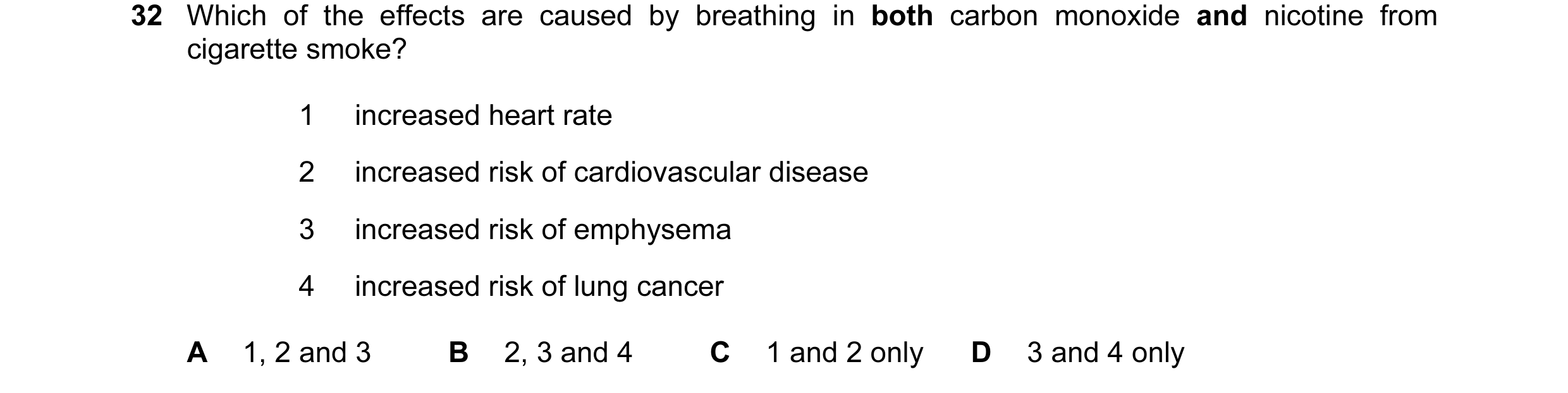 Question 104: Which of the effects are caused by breathing in both carbon monoxide and nicotine from cigarette smoke? 1 increased heart rate 2 increased …
