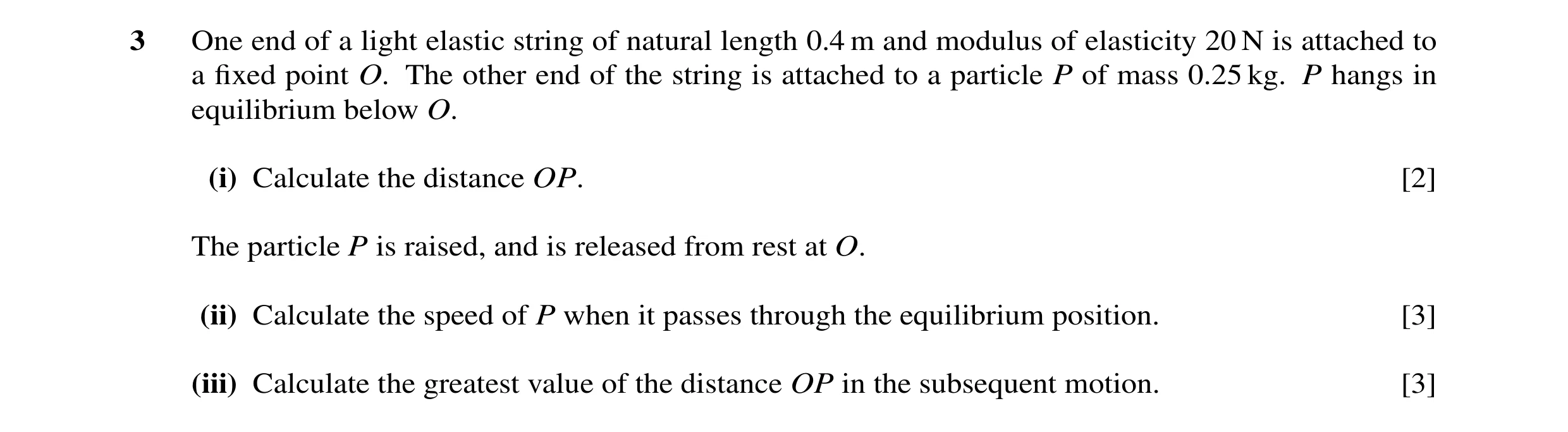 Question 25: One end of a light elastic string of natural length 0.4 m and modulus of elasticity 20 N is attached to a fixed point O. The other end of th…