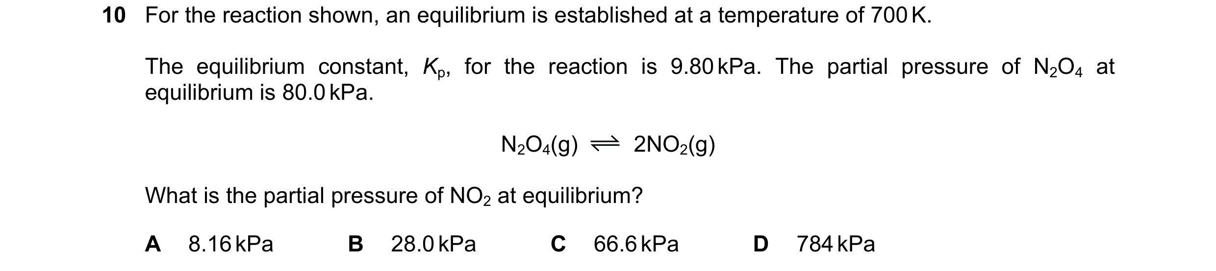 Question 91: For the reaction shown, an equilibrium is established at a temperature of 700 K. The equilibrium constant, Kp, for the reaction is 9.80 kPa…
