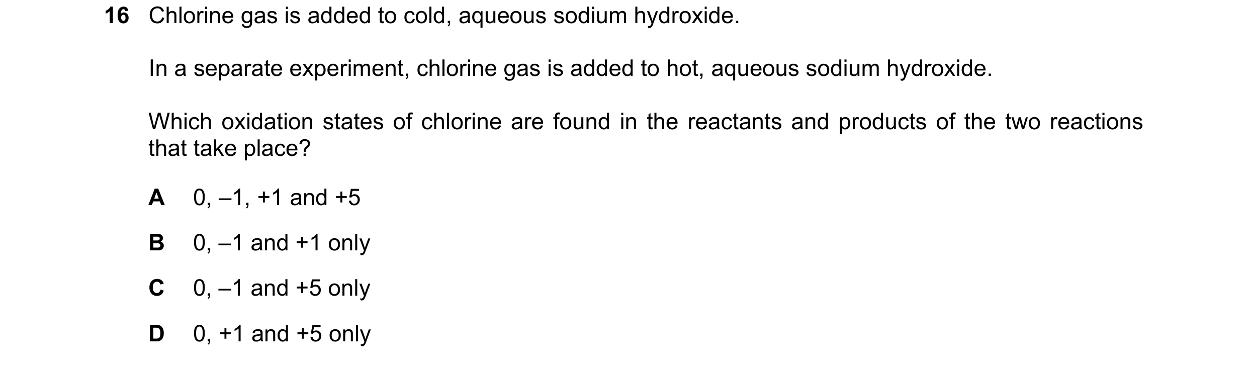 Question 168: Chlorine gas is added to cold, aqueous sodium hydroxide. In a separate experiment, chlorine gas is added to hot, aqueous sodium hydroxide. …