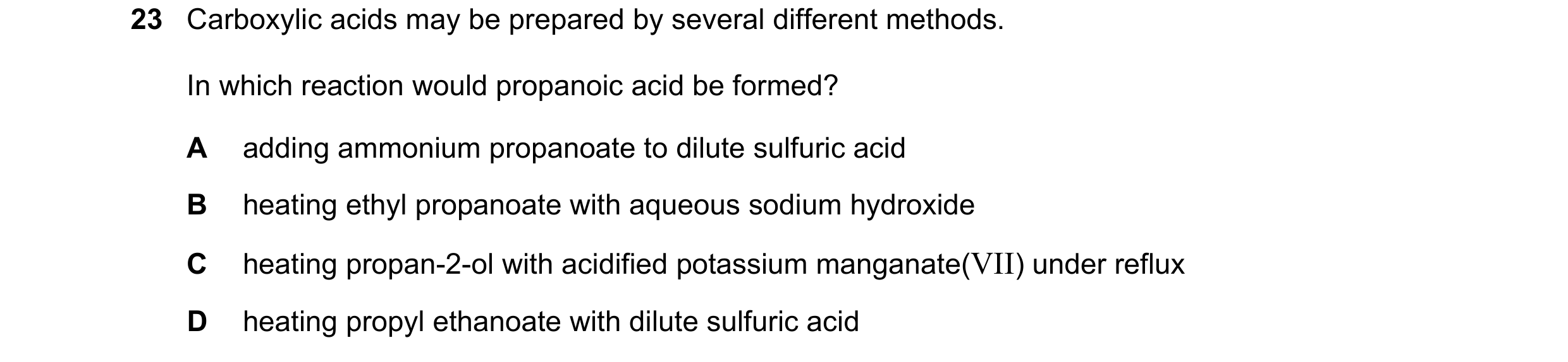 Question 179: Carboxylic acids may be prepared by several different methods. In which reaction would propanoic acid be formed? A adding ammonium propanoa…