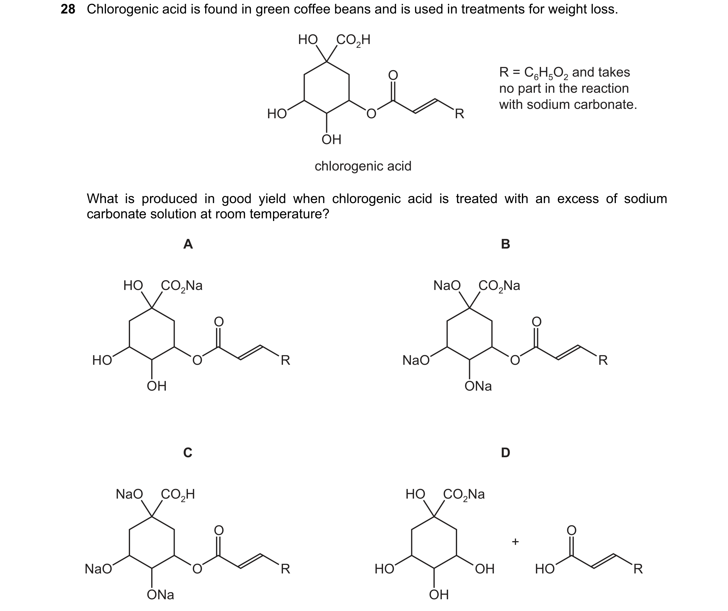 Question 7: Chlorogenic acid is found in green coffee beans and is used in treatments for weight loss. HO CO2H O R = C6H5O2 and takes no part in the re…