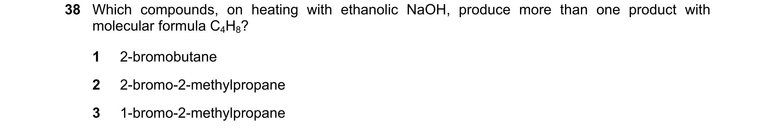 Question 100: Which compounds, on heating with ethanolic NaOH, produce more than one product with molecular formula C4H8? 1 2-bromobutane 2 2-bromo-2-met…