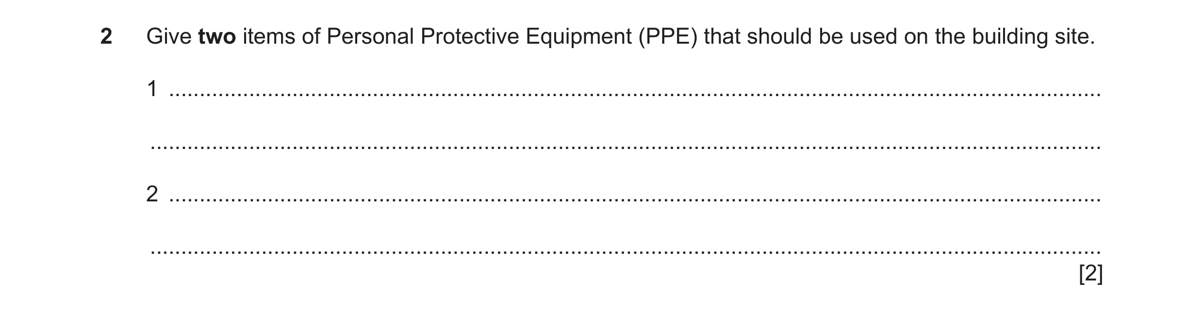 Question 36: Give two items of Personal Protective Equipment (PPE) that should be used on the building site. 1 .........................................…