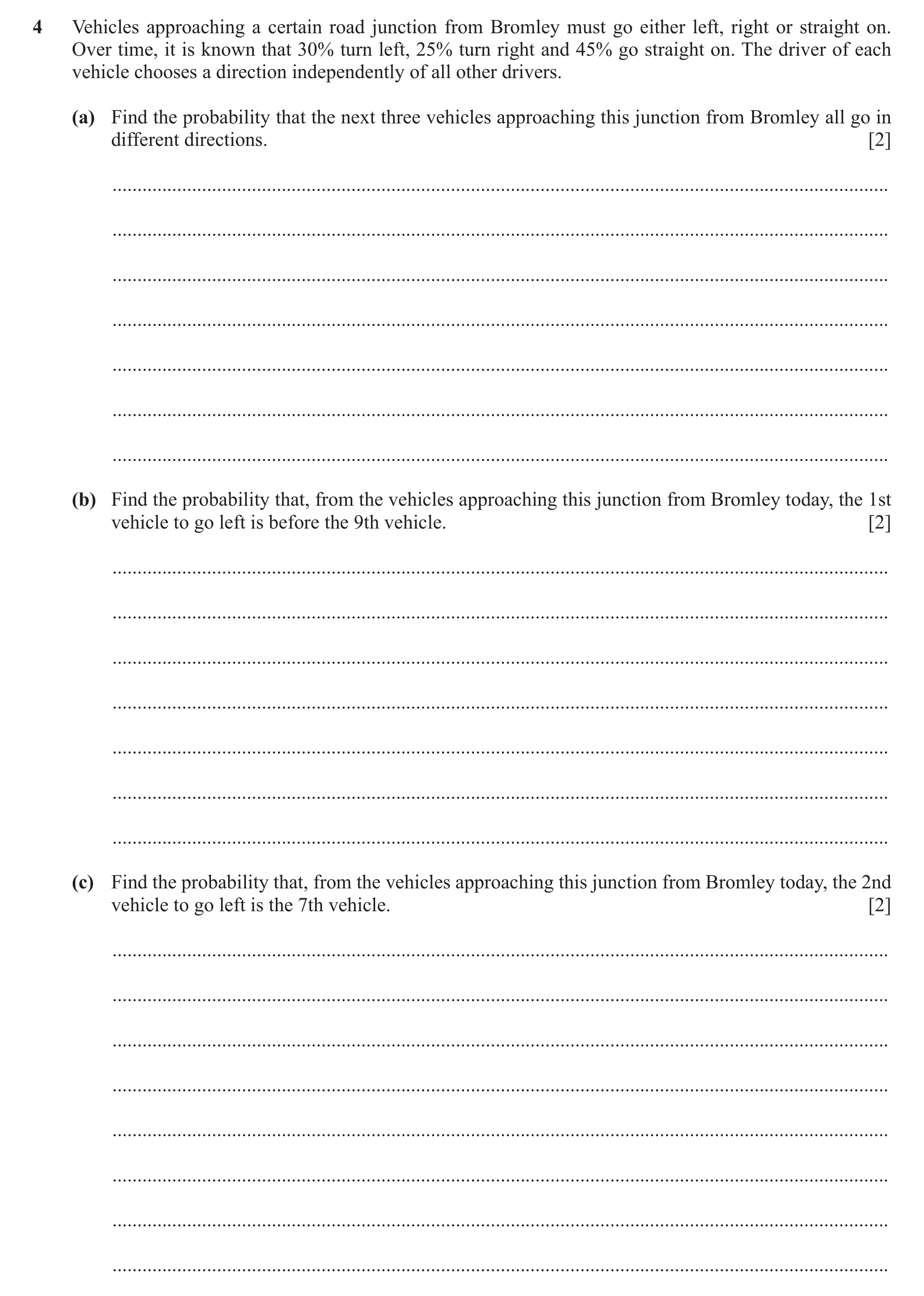 Question 102: Vehicles approaching a certain road junction from Bromley must go either left, right or straight on. Over time, it is known that 30% turn l…