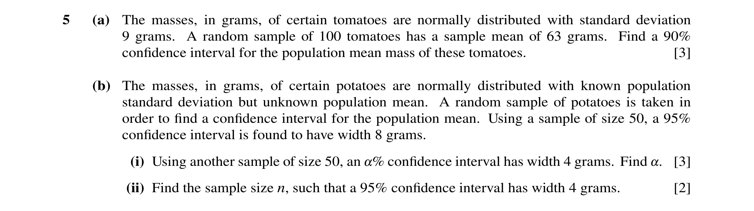 Question 41: (a) The masses, in grams, of certain tomatoes are normally distributed with standard deviation 9 grams. A random sample of 100 tomatoes has…