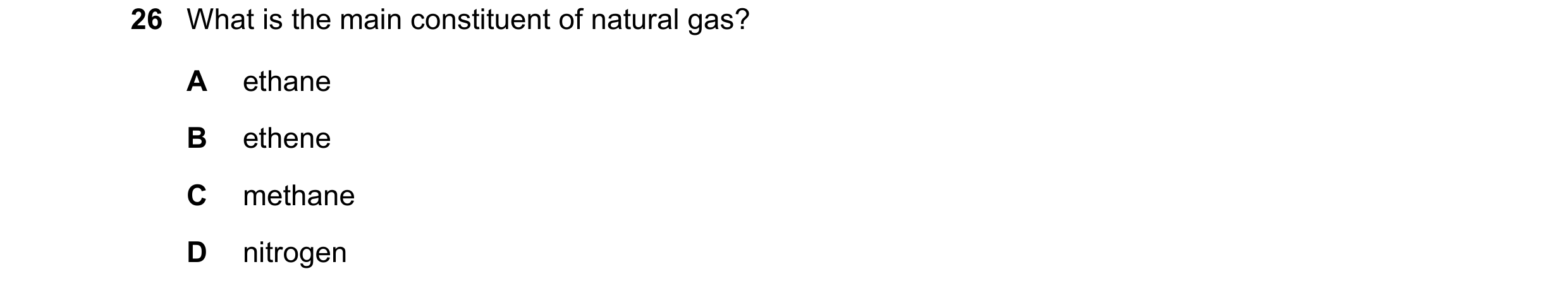 Question 1: What is the main constituent of natural gas? A ethane B ethene C methane D nitrogen