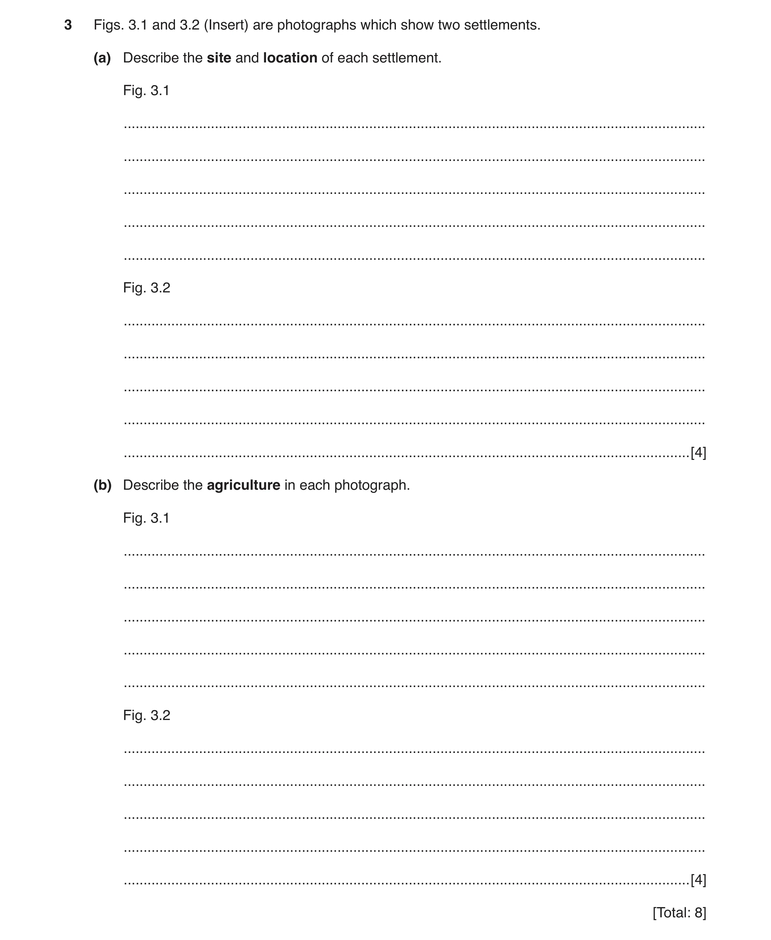 Question 9: Figs. 3.1 and 3.2 (Insert) are photographs which show two settlements. (a) Describe the site and location of each settlement. Fig. 3.1 ....…