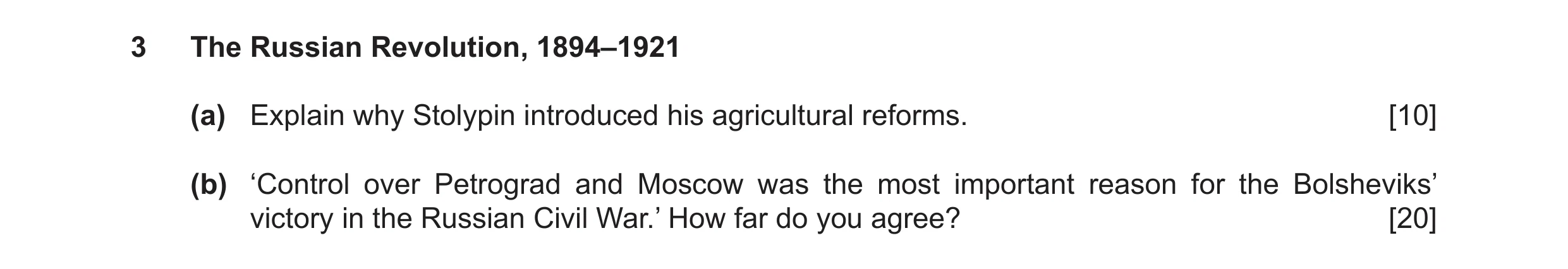 Question 10: The Russian Revolution, 1894–1921 (a) Explain why Stolypin introduced his agricultural reforms. [10] (b) ‘Control over Petrograd and Moscow…