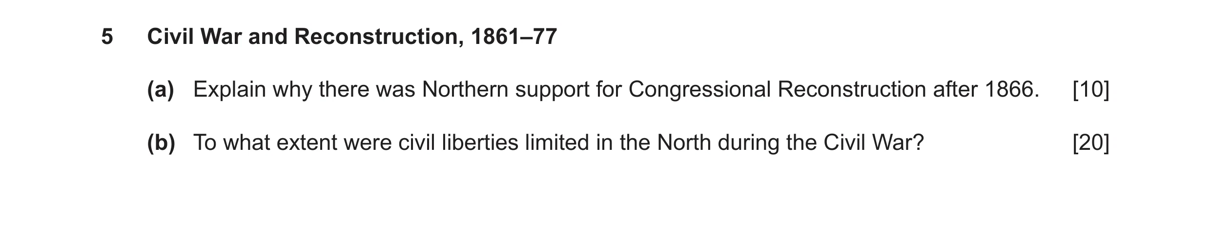 Question 16: Civil War and Reconstruction, 1861–77 (a) Explain why there was Northern support for Congressional Reconstruction after 1866. [10] (b) To w…