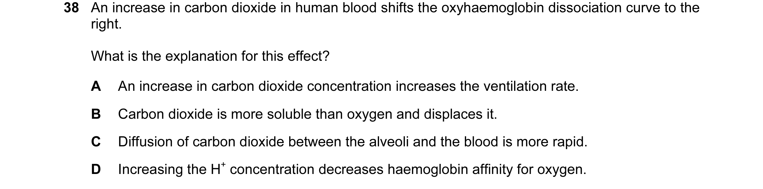 Question 22: An increase in carbon dioxide in human blood shifts the oxyhaemoglobin dissociation curve to the right. What is the explanation for this ef…
