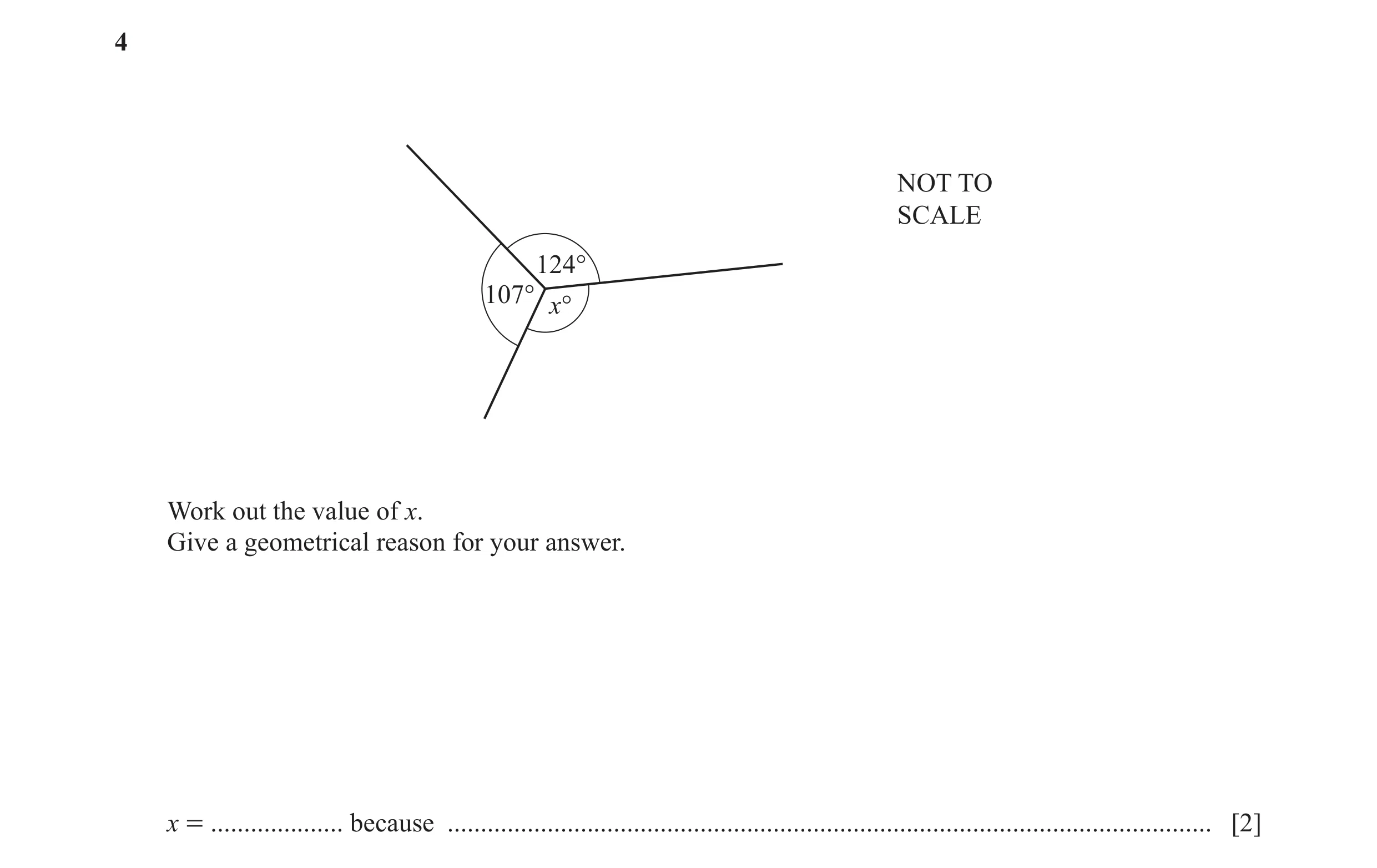 Question 85: NOT TO SCALE 124° 107° x° Work out the value of x. Give a geometrical reason for your answer. x = .................... because ............…