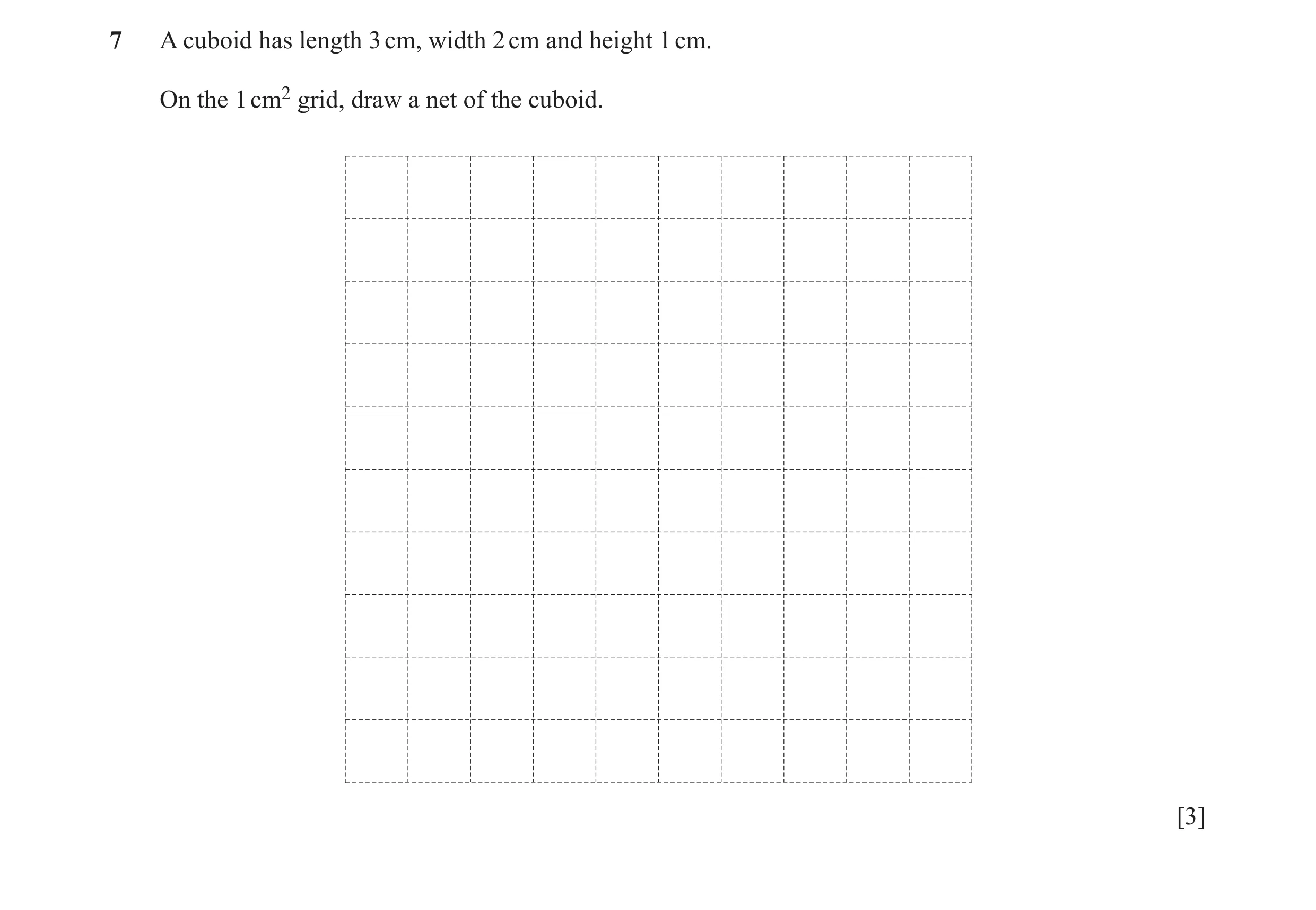 Question 16: A cuboid has length 3 cm, width 2 cm and height 1 cm. On the 1 cm2 grid, draw a net of the cuboid. [3]