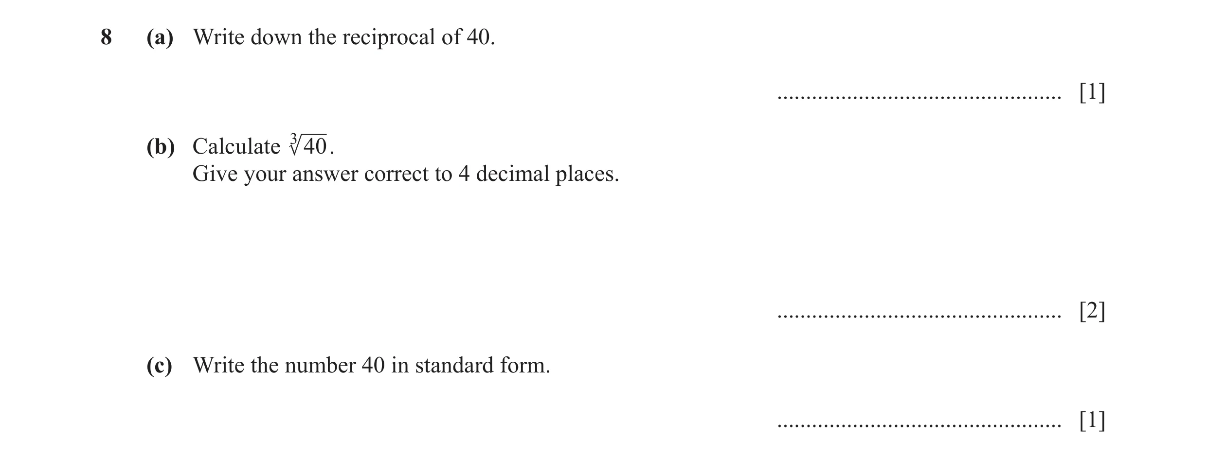 Question 93: (a) Write down the reciprocal of 40. ................................................. [1] (b) Calculate 3 40 . Give your answer correct to…