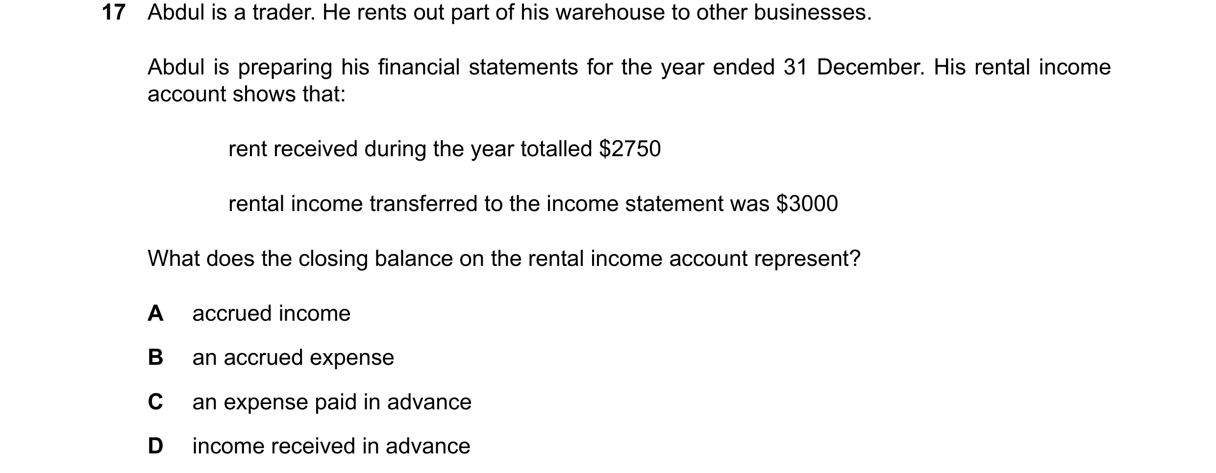 Question 30: Abdul is a trader. He rents out part of his warehouse to other businesses. Abdul is preparing his financial statements for the year ended 3…