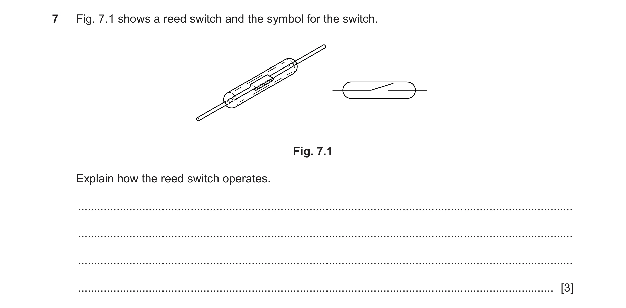 Question 83: Fig. 7.1 shows a reed switch and the symbol for the switch. Fig. 7.1 Explain how the reed switch operates. ................................…