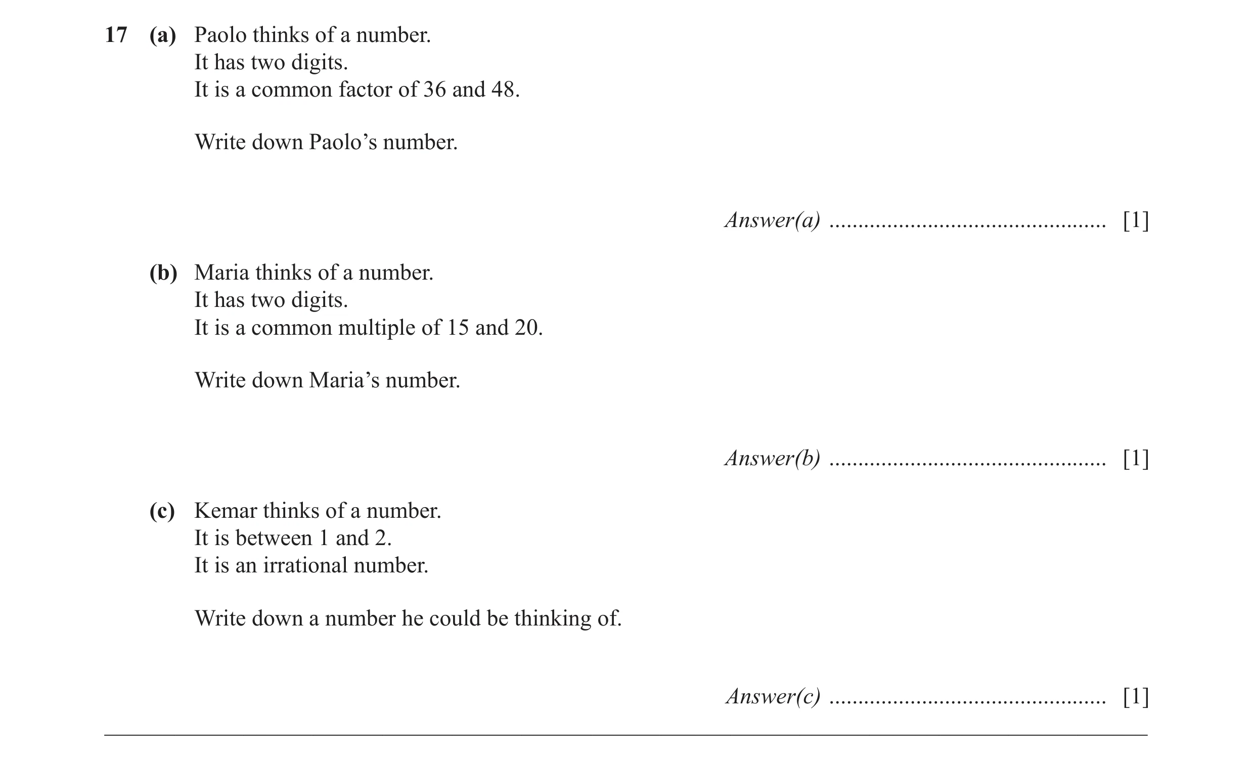 Question 45: (a) Paolo thinks of a number. It has two digits. It is a common factor of 36 and 48. Write down Paolo’s number. Answer(a) .................…