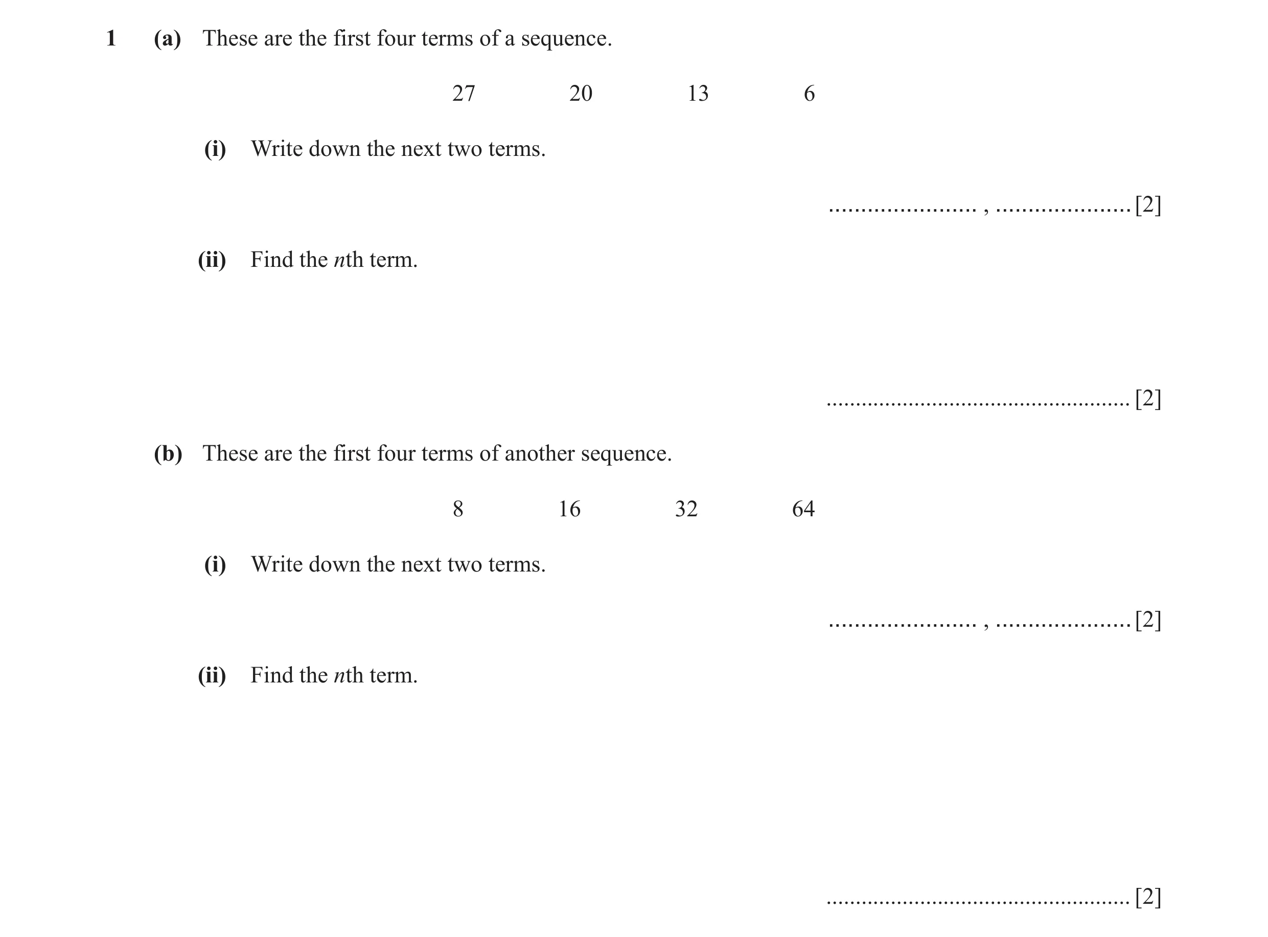 Question 2: (a) These are the first four terms of a sequence. 27 20 13 6 (i) Write down the next two terms. ....................... , .................…