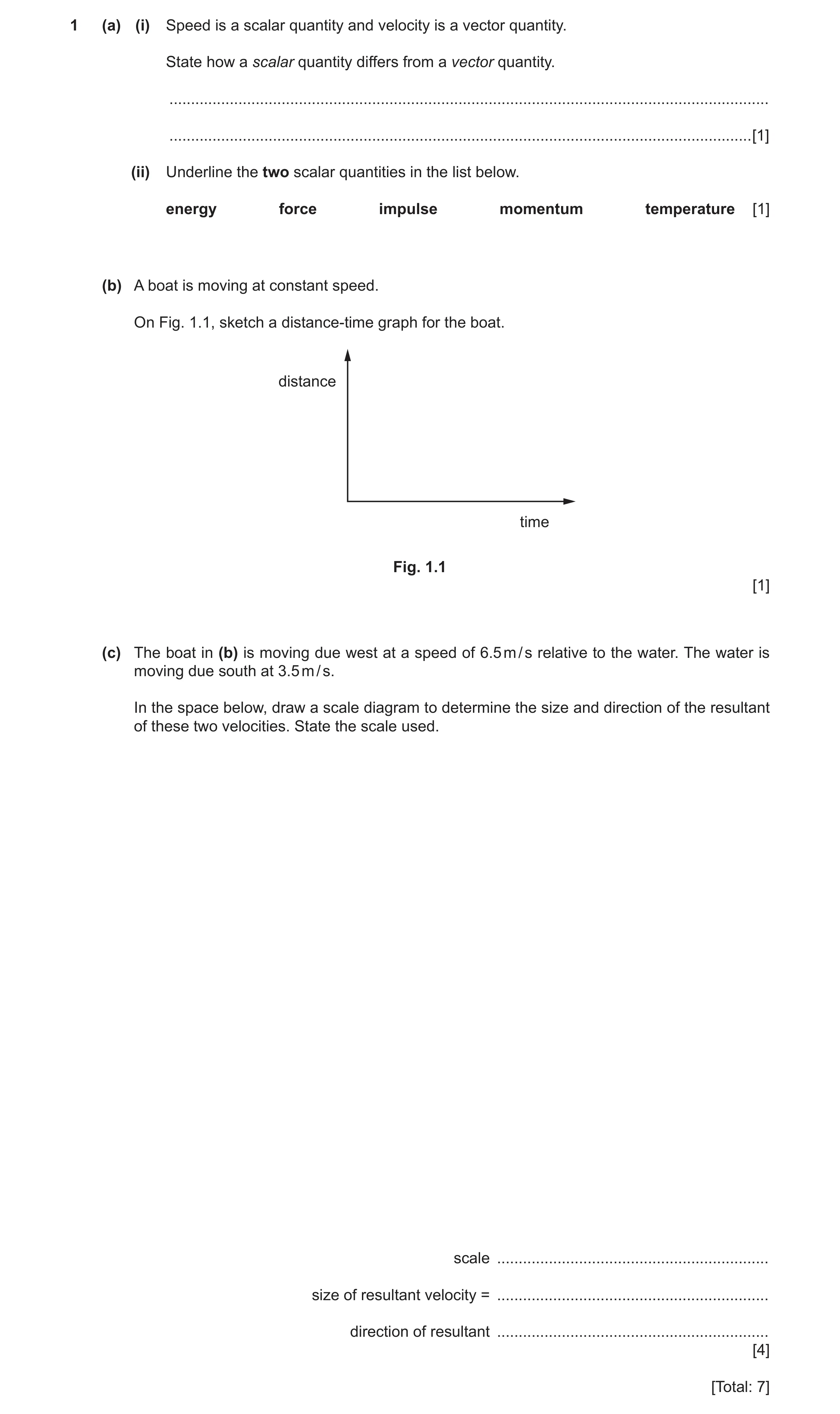 Question 9: (a) (i) Speed is a scalar quantity and velocity is a vector quantity. State how a scalar quantity differs from a vector quantity. .........…