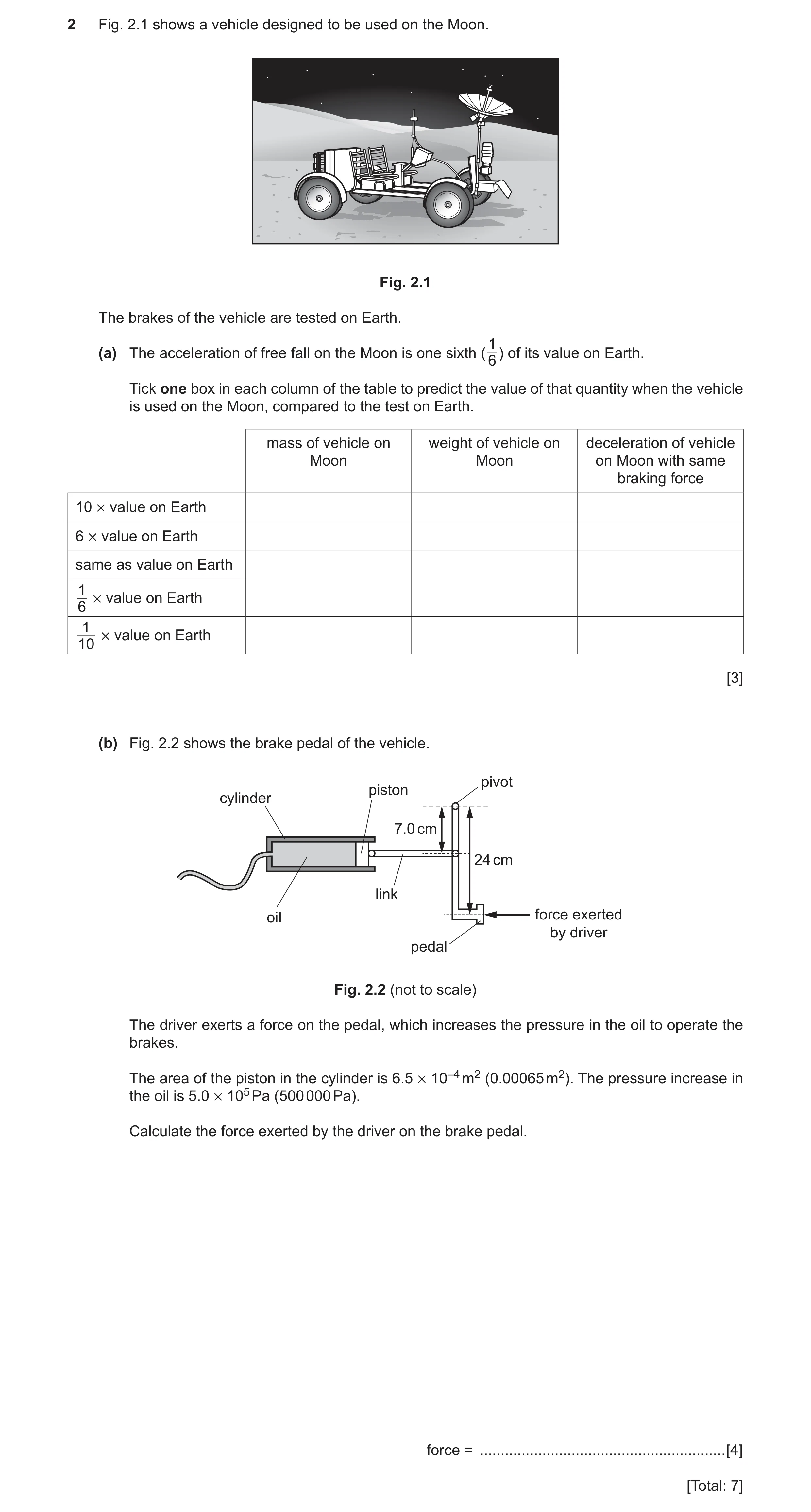 Question 3: Fig. 2.1 shows a vehicle designed to be used on the Moon. Fig. 2.1 The brakes of the vehicle are tested on Earth. 1 (a) The acceleration of…