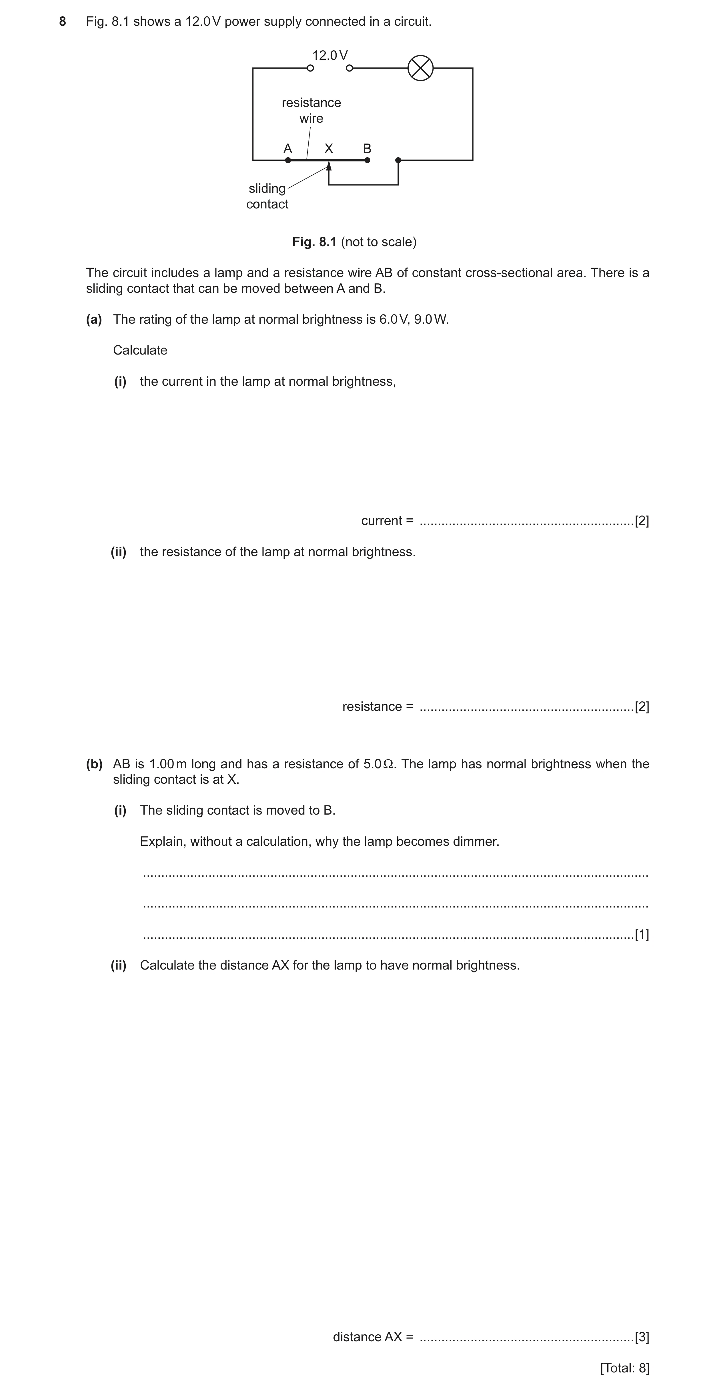 Question 11: Fig. 8.1 shows a 12.0 V power supply connected in a circuit. 12.0 V resistance wire A X B sliding contact Fig. 8.1 (not to scale) The circu…