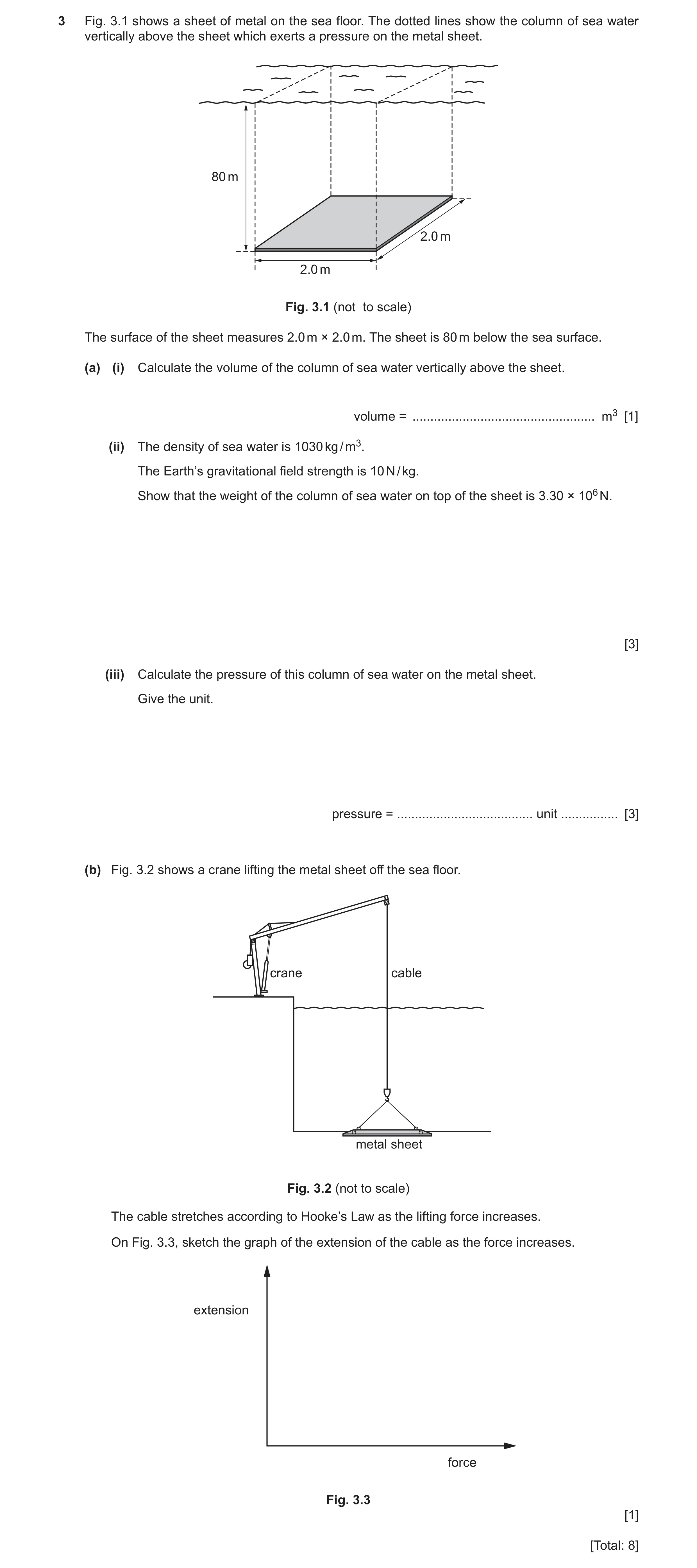 Question 16: Fig. 3.1 shows a sheet of metal on the sea floor. The dotted lines show the column of sea water vertically above the sheet which exerts a p…