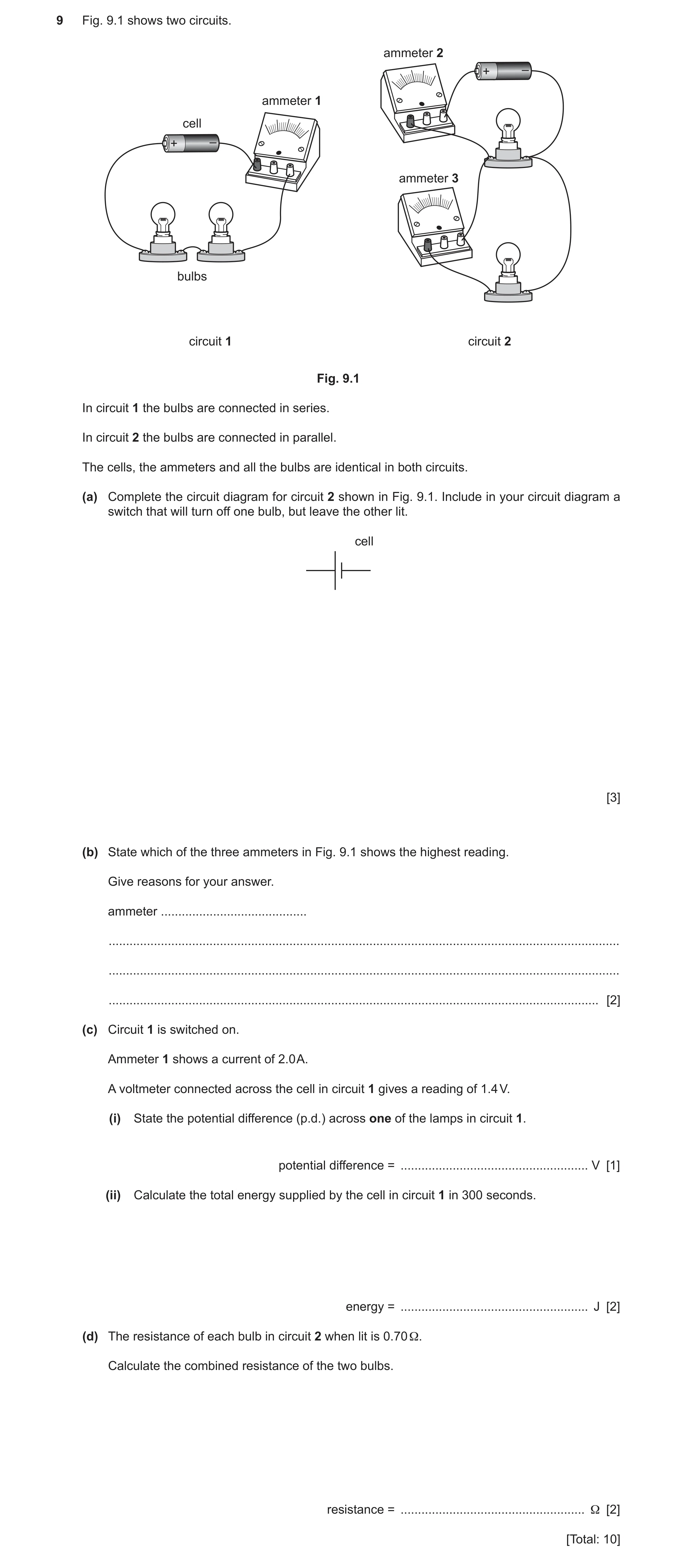 Question 23: Fig. 9.1 shows two circuits. ammeter 2 + – ammeter 1 cell + – ammeter 3 bulbs circuit 1 circuit 2 Fig. 9.1 In circuit 1 the bulbs are conne…
