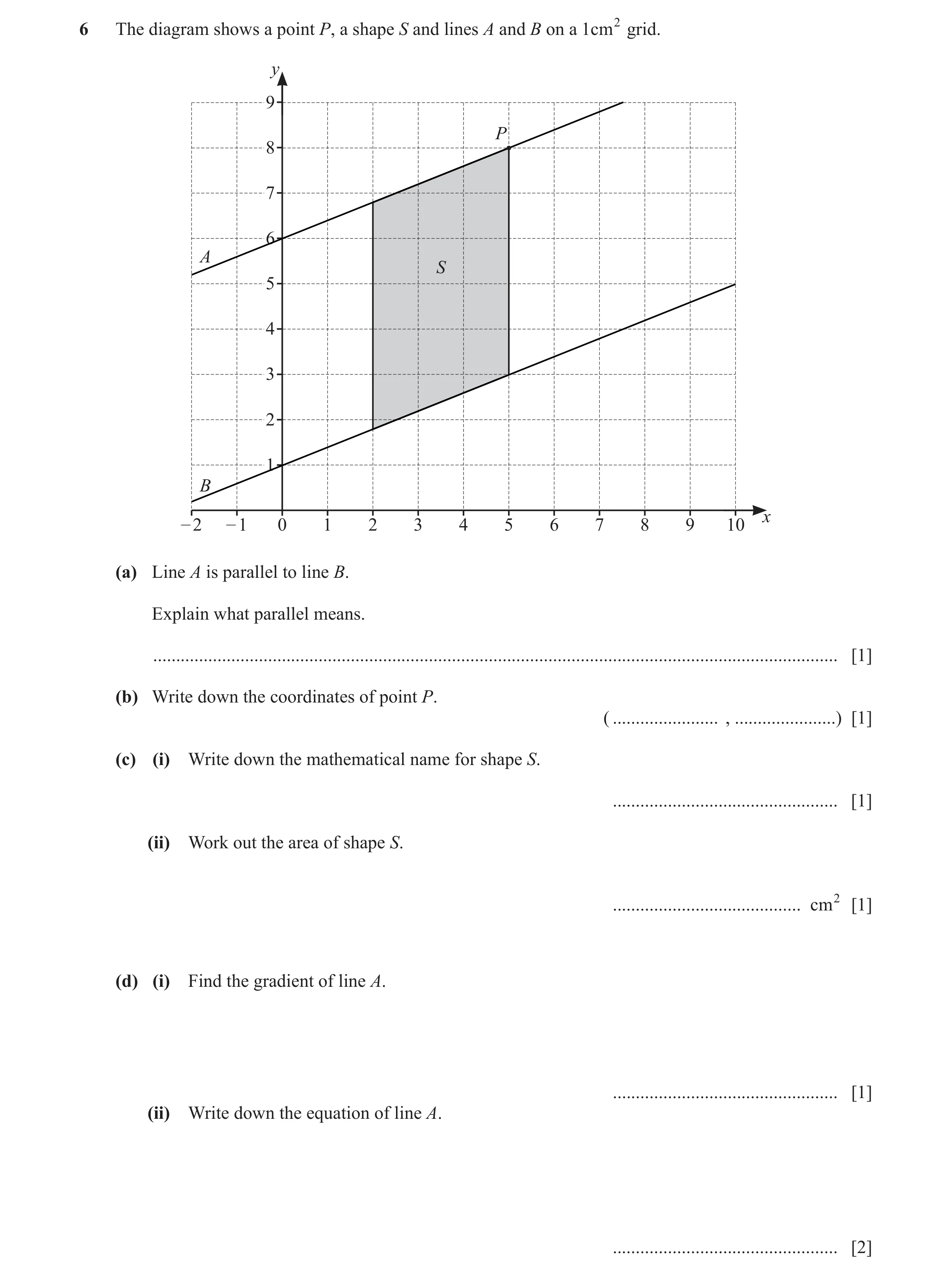 Question 24: The diagram shows a point P, a shape S and lines A and B on a 1cm2 grid. y 9 P 8 7 6 A S 5 4 3 2 1 B x – 2 – 1 0 1 2 3 4 5 6 7 8 9 10 (a) L…