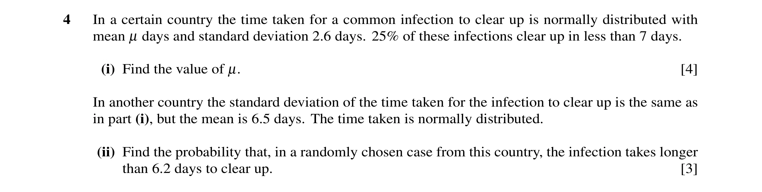 Question 1: In a certain country the time taken for a common infection to clear up is normally distributed with mean µ days and standard deviation 2.6 …