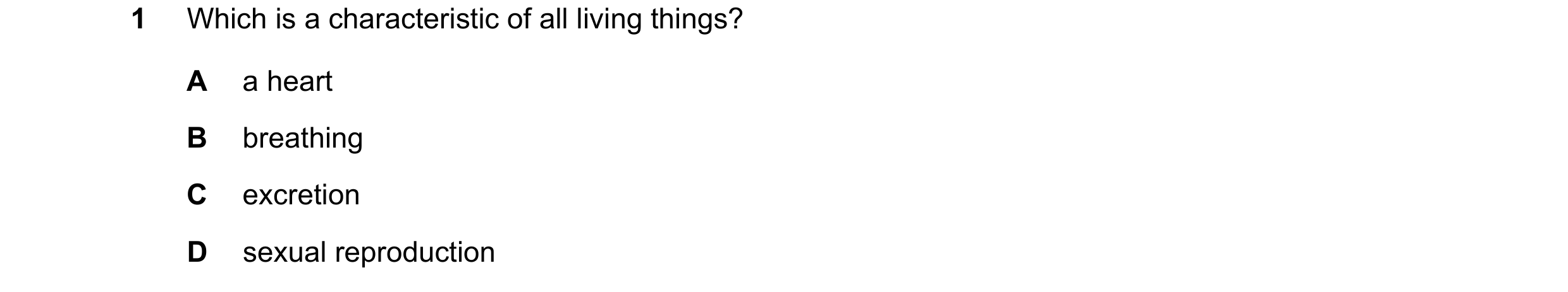 Question 37: Which is a characteristic of all living things? A a heart B breathing C excretion D sexual reproduction
