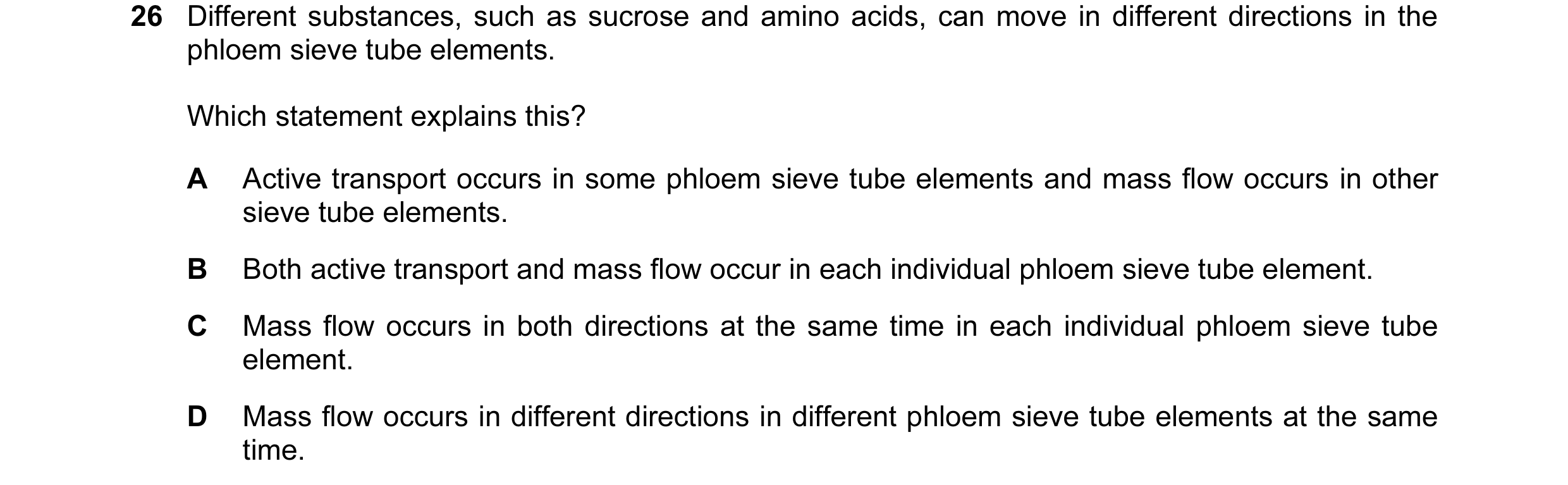 Question 147: Different substances, such as sucrose and amino acids, can move in different directions in the phloem sieve tube elements. Which statement …