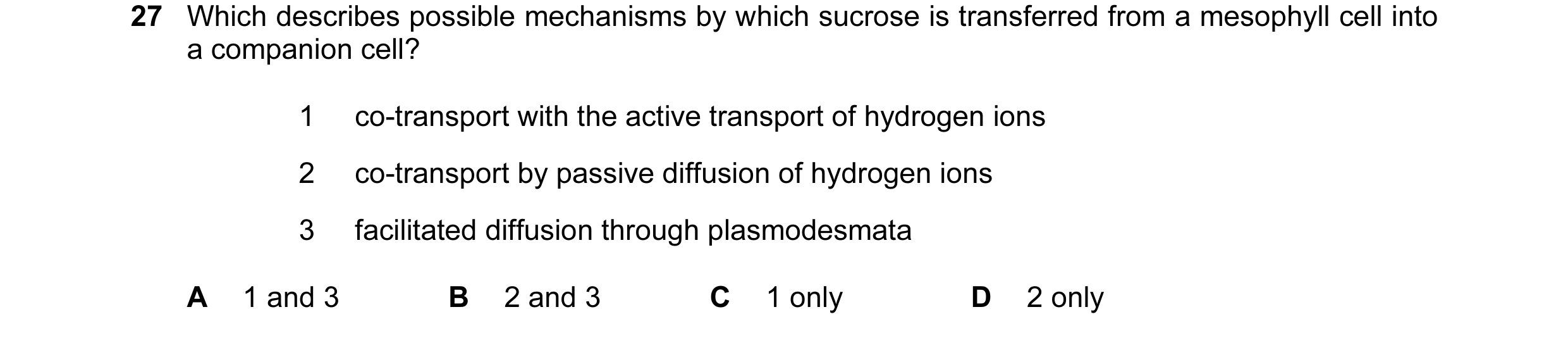 Question 148: Which describes possible mechanisms by which sucrose is transferred from a mesophyll cell into a companion cell? 1 co-transport with the ac…