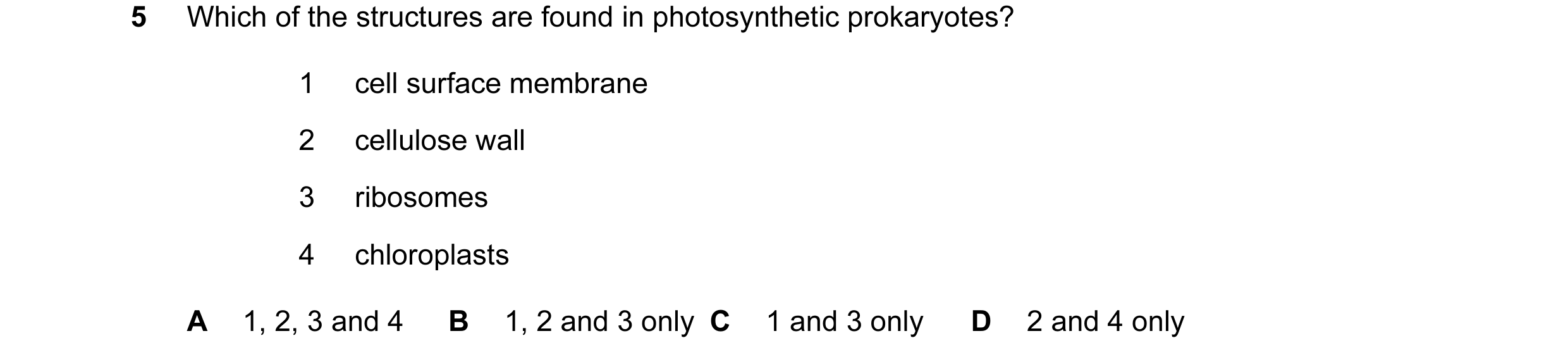 Question 155: Which of the structures are found in photosynthetic prokaryotes? 1 cell surface membrane 2 cellulose wall 3 ribosomes 4 chloroplasts A 1, 2…